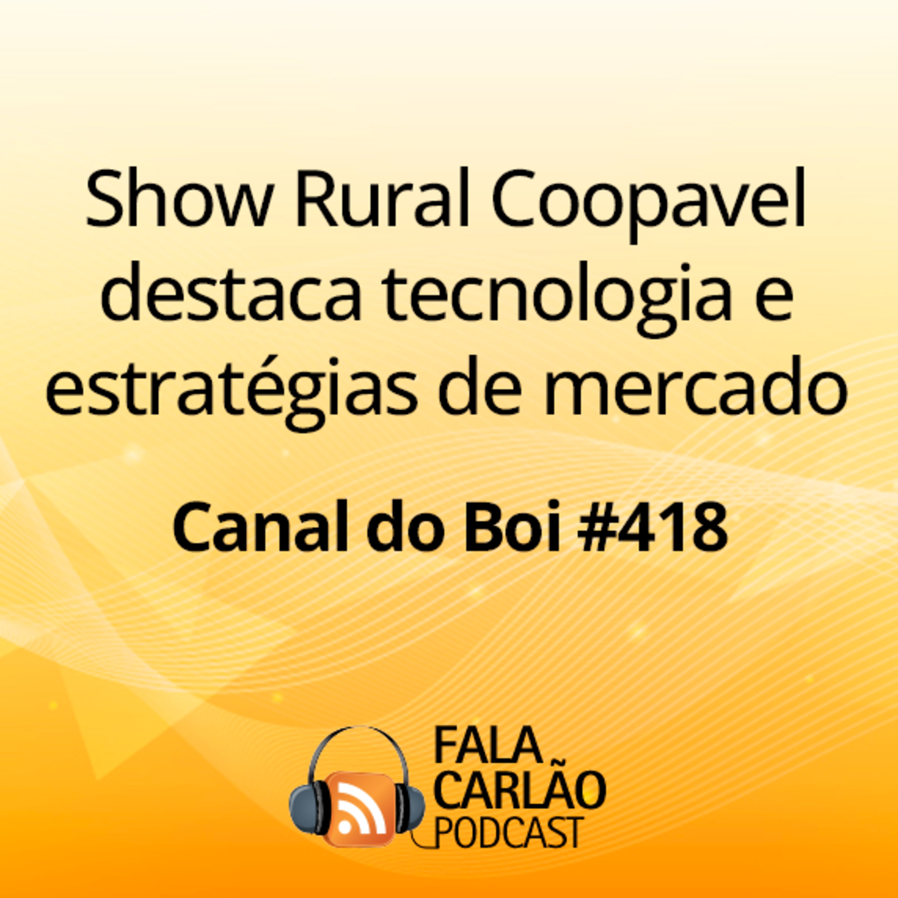 Show Rural Coopavel destaca tecnologia e estratégias de mercado | Canal do Boi #418  episode artwork