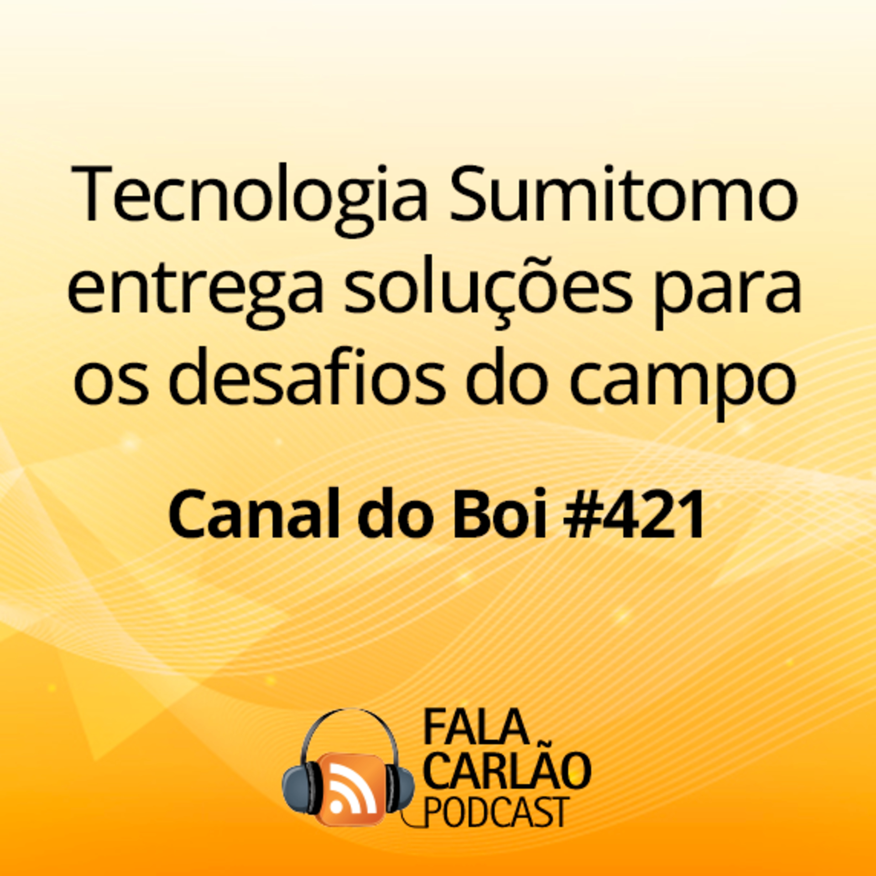 Tecnologia Sumitomo entrega soluções para os desafios do campo | Canal do Boi #421  episode artwork