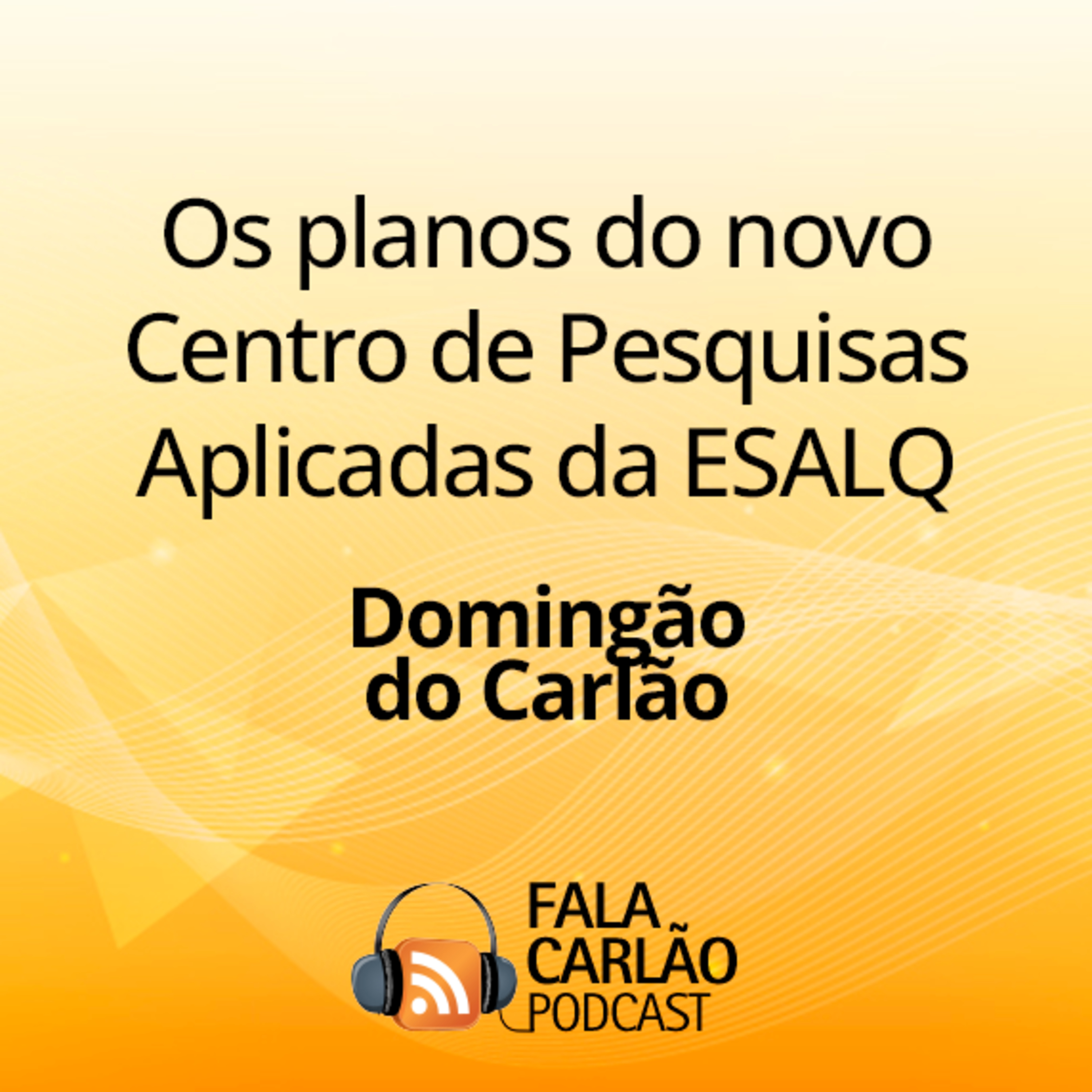 Os planos do novo Centro de Pesquisas Aplicadas da ESALQ | Domingão do Carlão  episode artwork