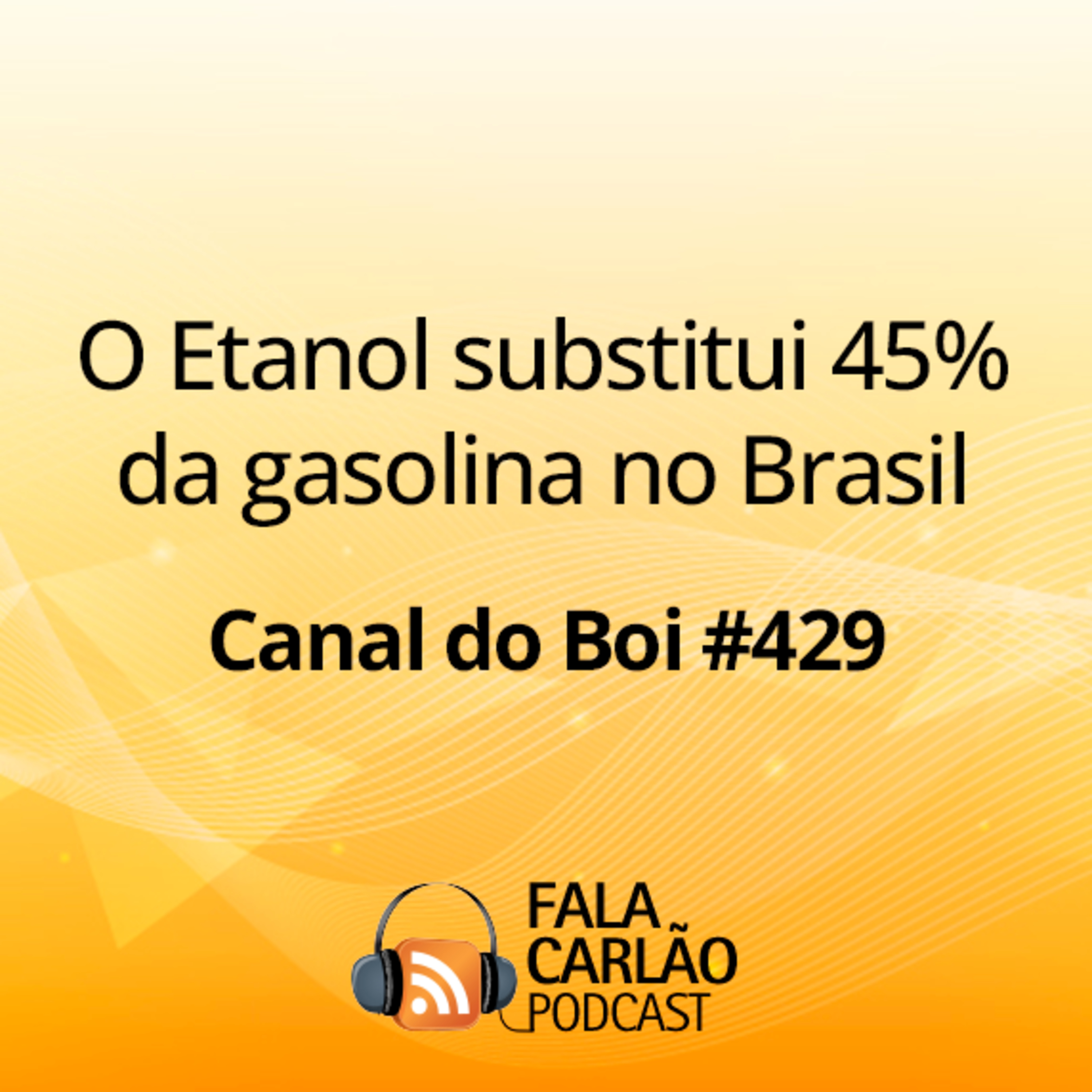 O Etanol substitui 45% da gasolina no Brasil | Canal do Boi #429 episode artwork