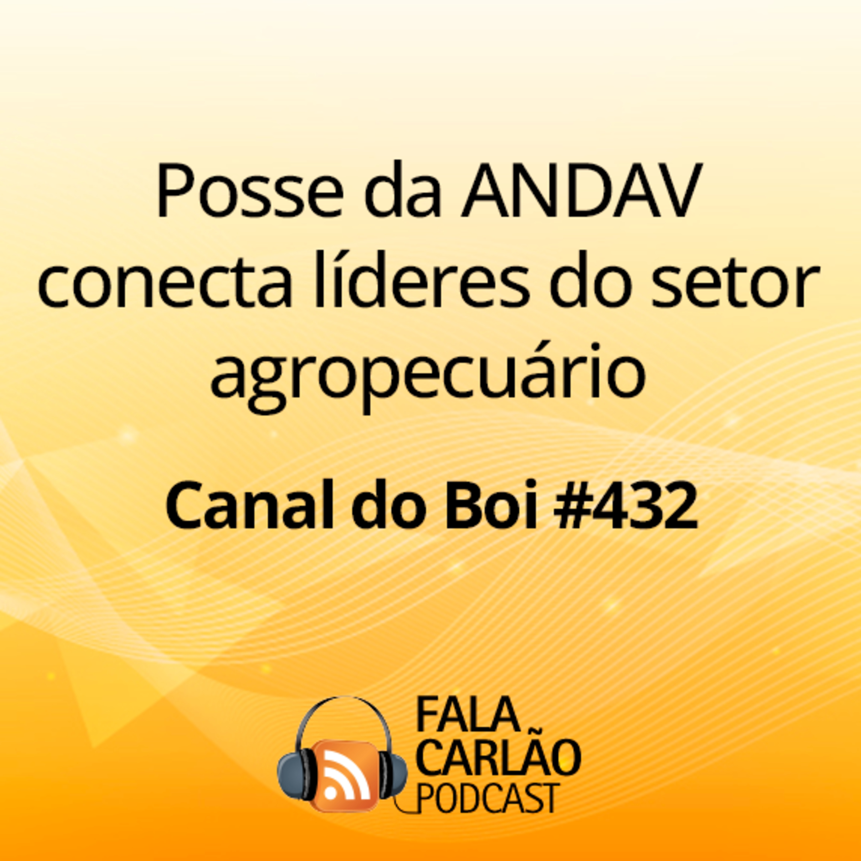 Posse da ANDAV conecta líderes do setor agropecuário | Canal do Boi #432 