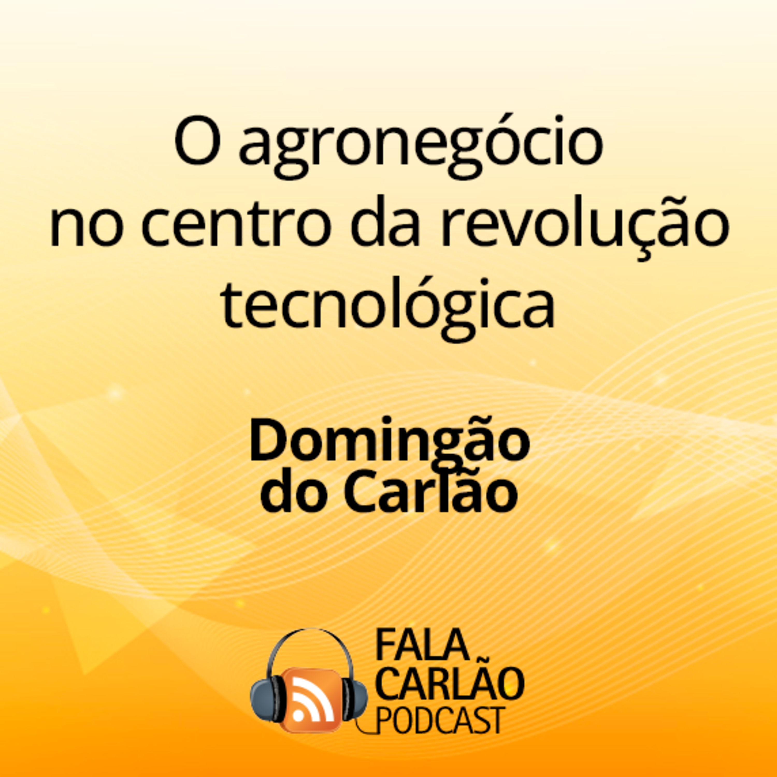 O agronegócio no centro da revolução tecnológica | Domingão do Carlão episode artwork