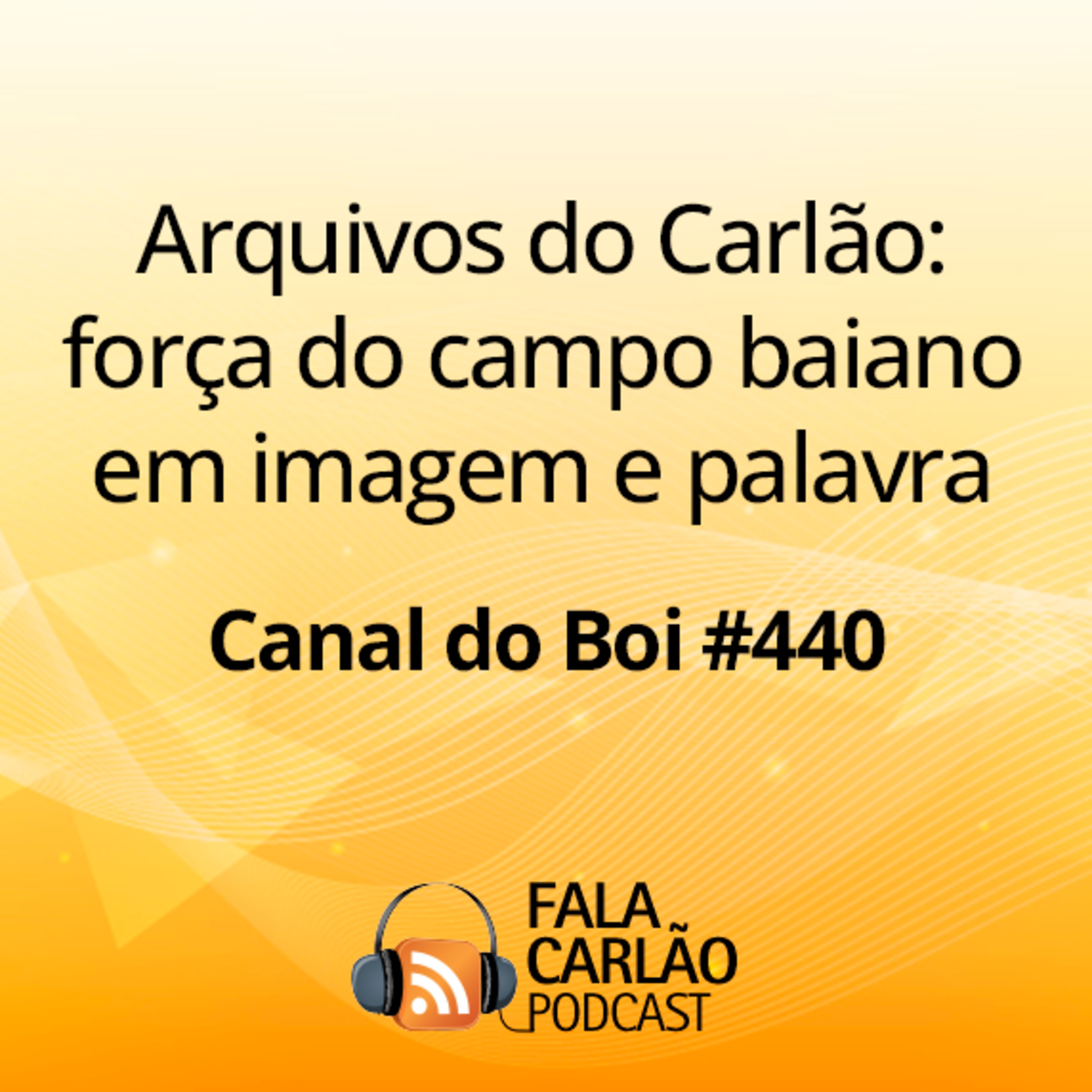 Arquivos do Carlão: força do campo baiano em imagem e palavra | Canal do Boi #440  episode artwork