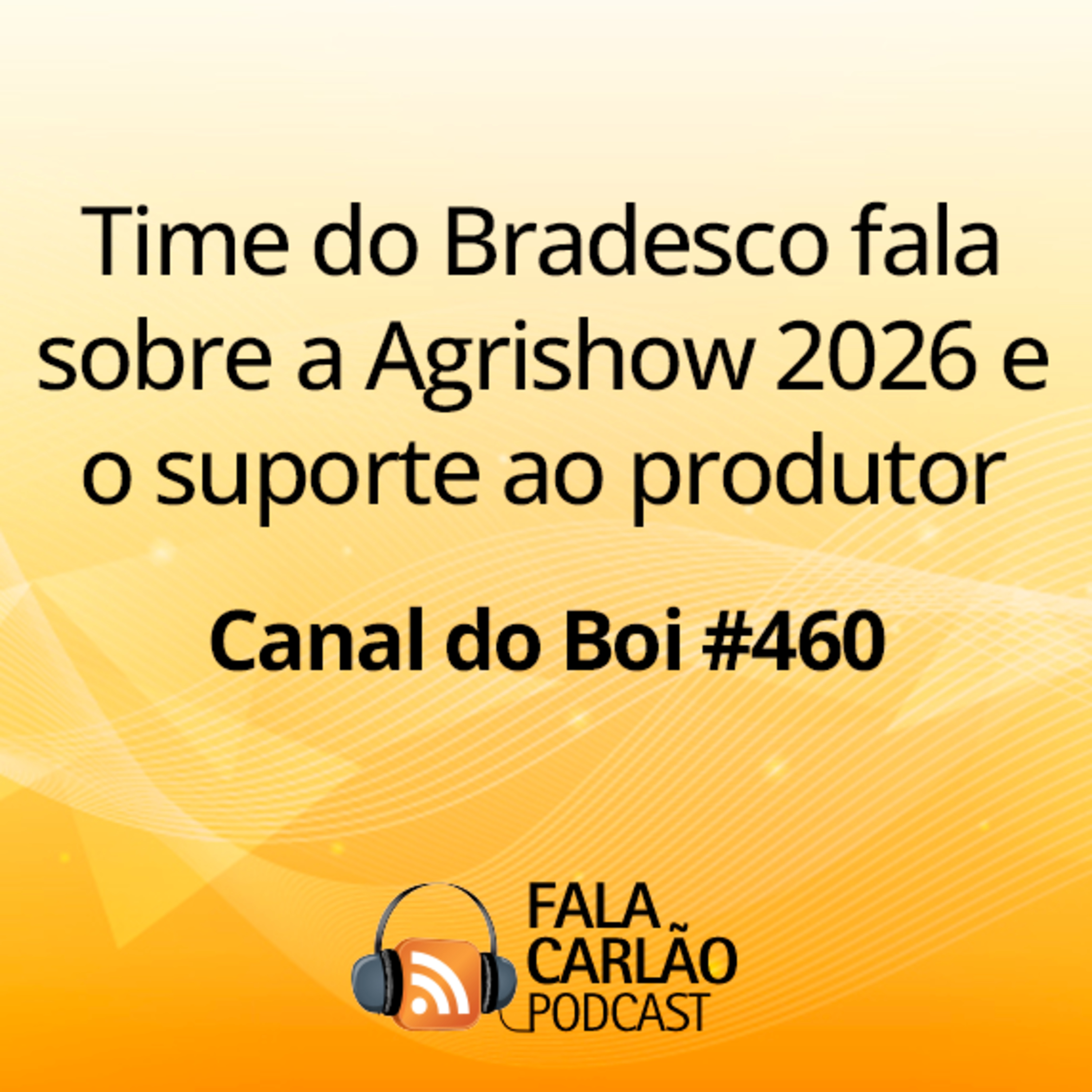 Time do Bradesco fala sobre a Agrishow 2026 e o suporte ao produtor | Canal do Boi #460  episode artwork