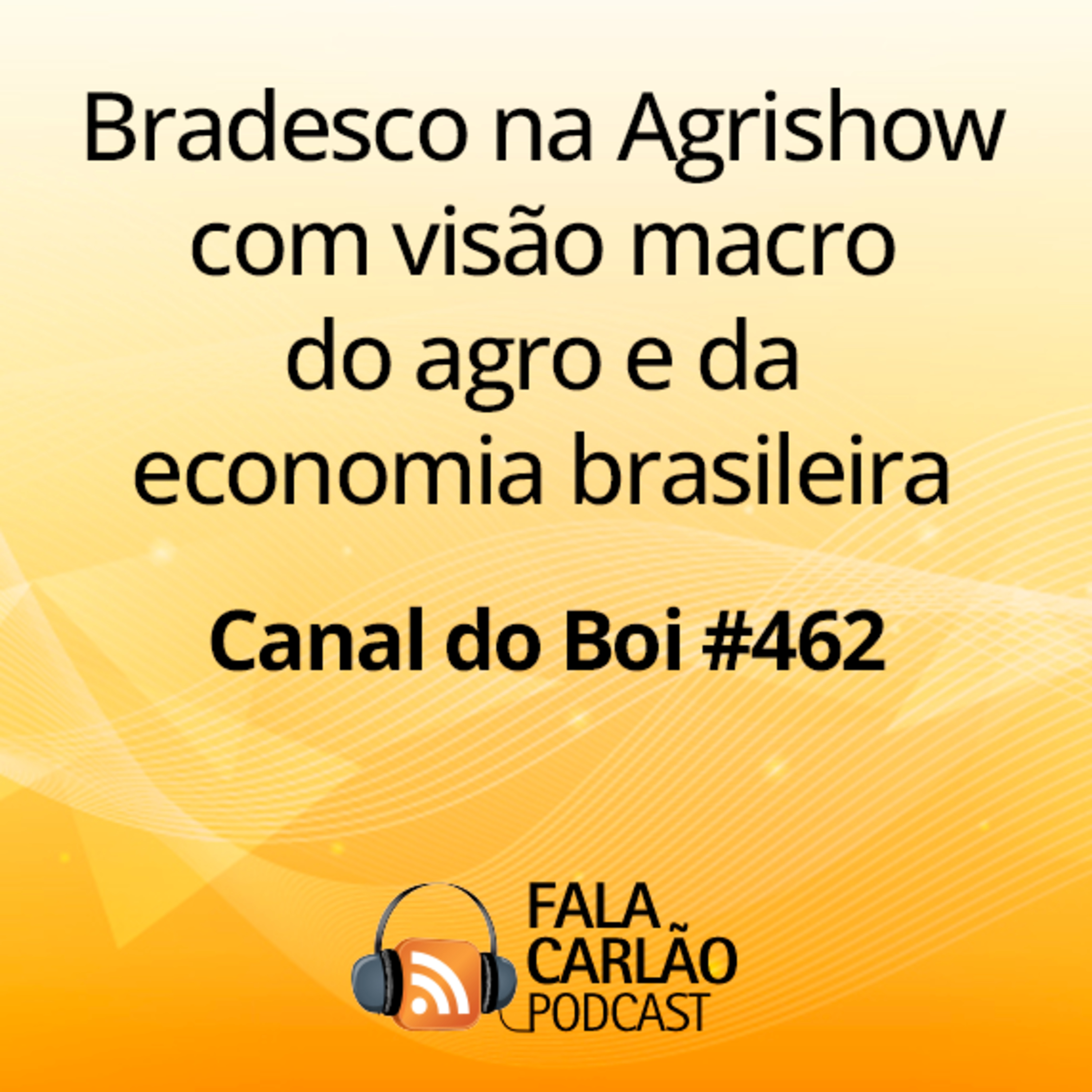 Bradesco na Agrishow com visão macro do agro e da economia brasileira | Canal do Boi #462 episode artwork