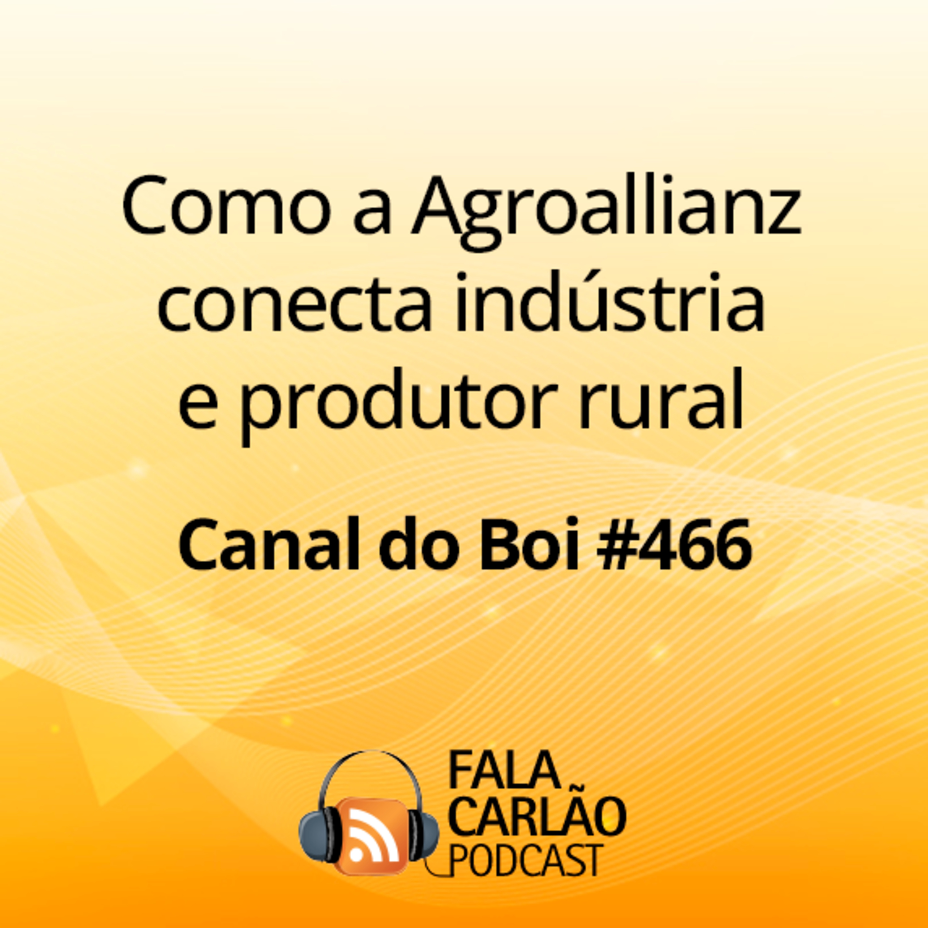 Como a Agroallianz conecta indústria e produtor rural | Canal do Boi #466  episode artwork
