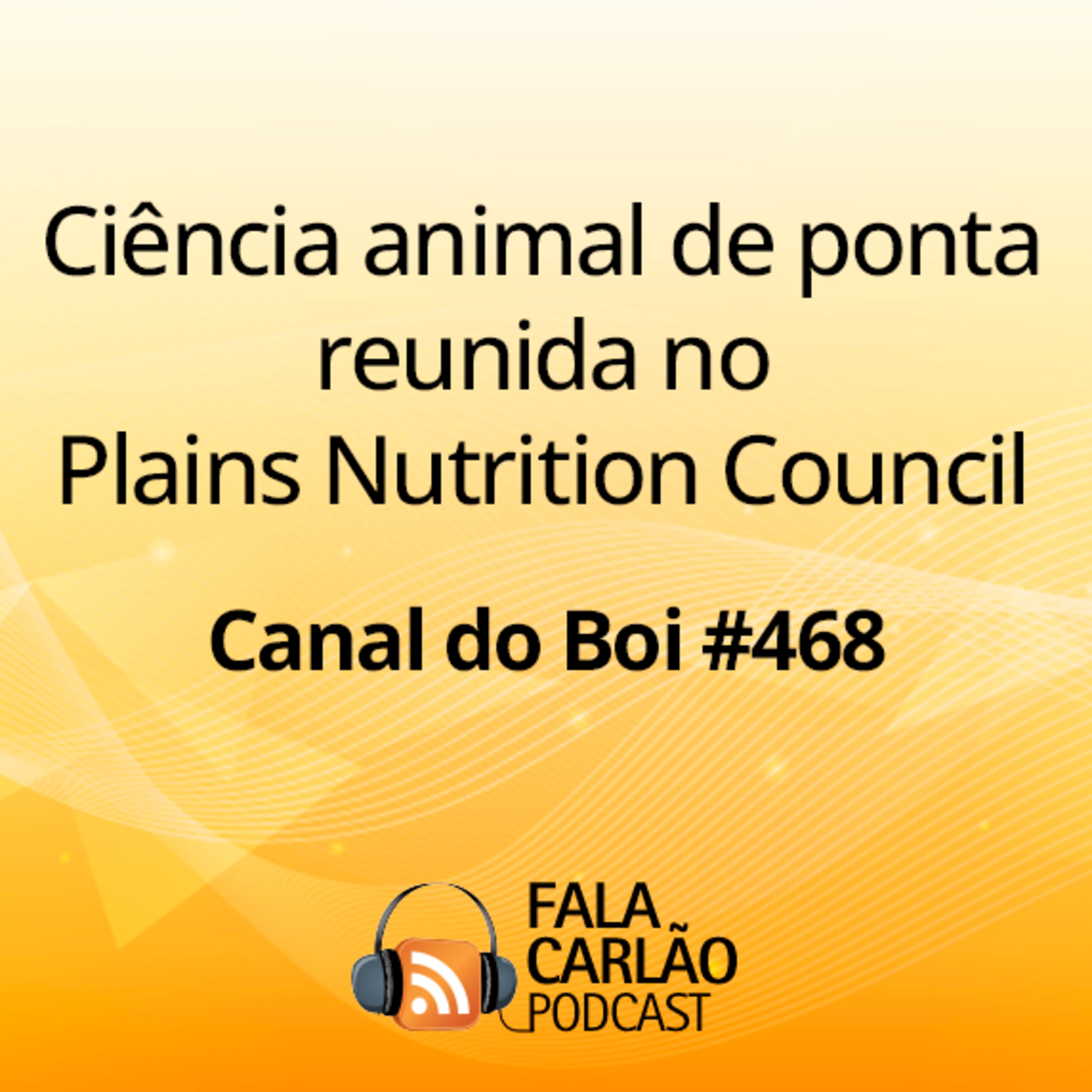 Ciência animal de ponta reunida no Plains Nutrition Council | Canal do Boi #468  episode artwork