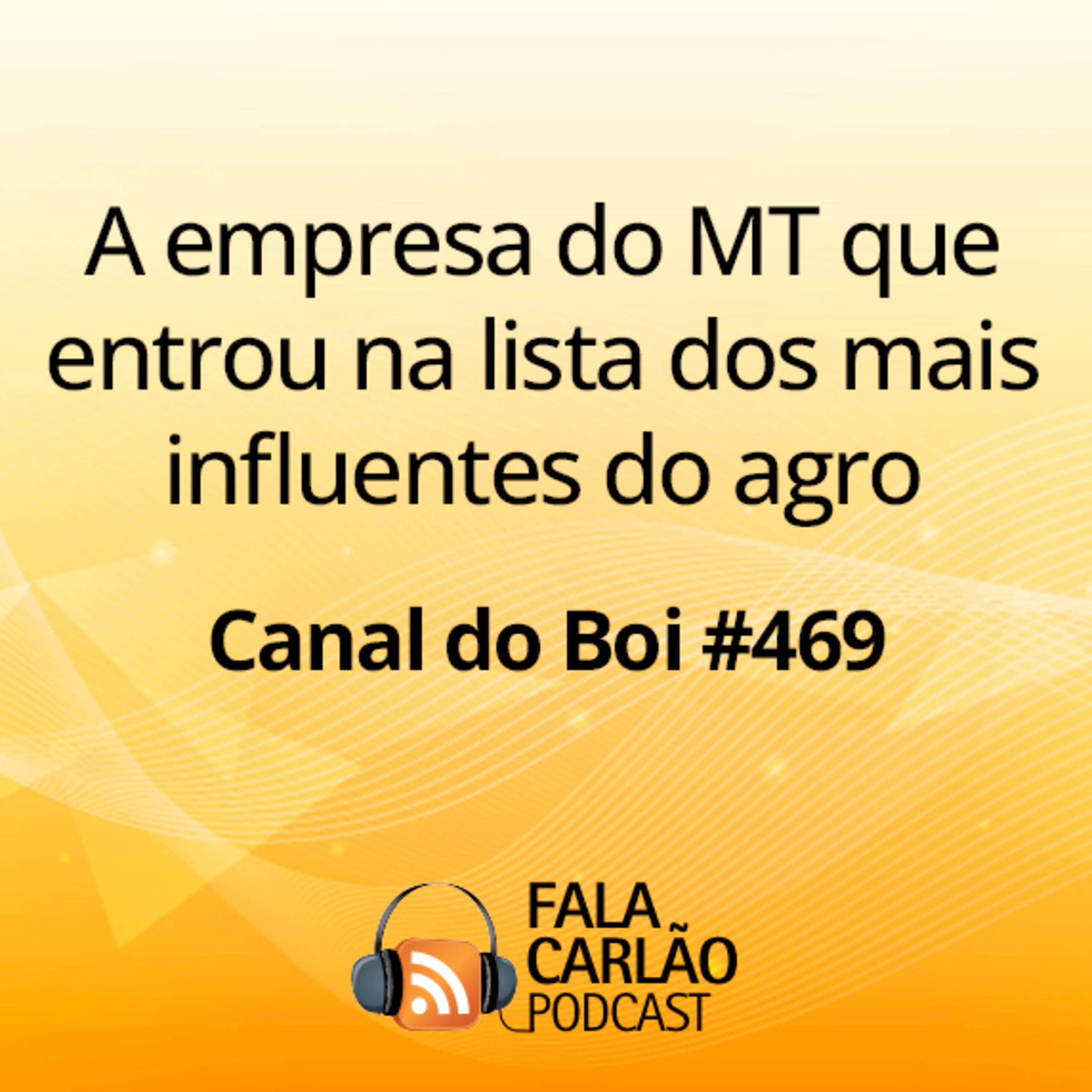 A empresa do MT que entrou na lista dos mais influentes do agro | Canal do Boi #469  episode artwork
