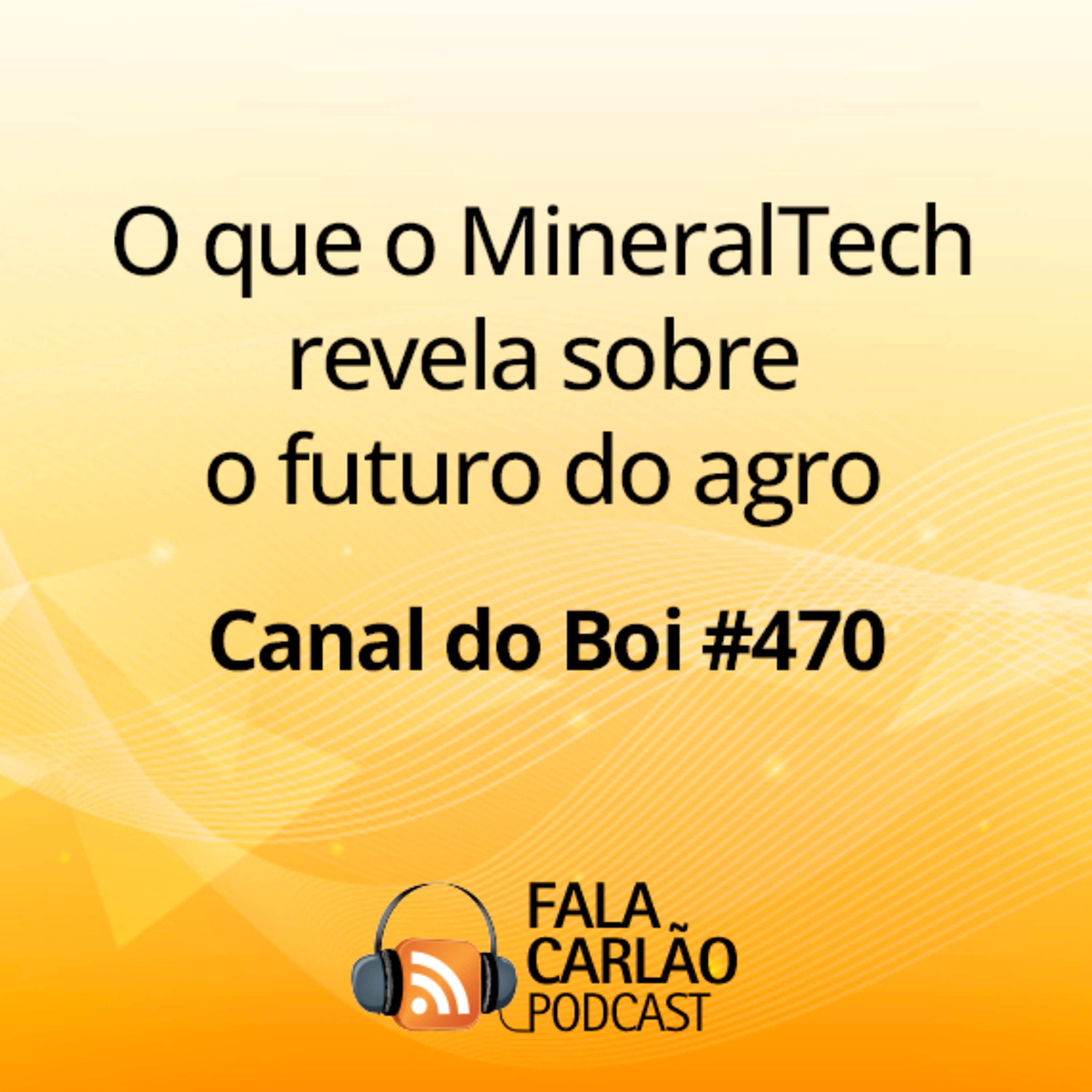 O que o MineralTech revela sobre o futuro do agro | Canal do Boi #470  episode artwork