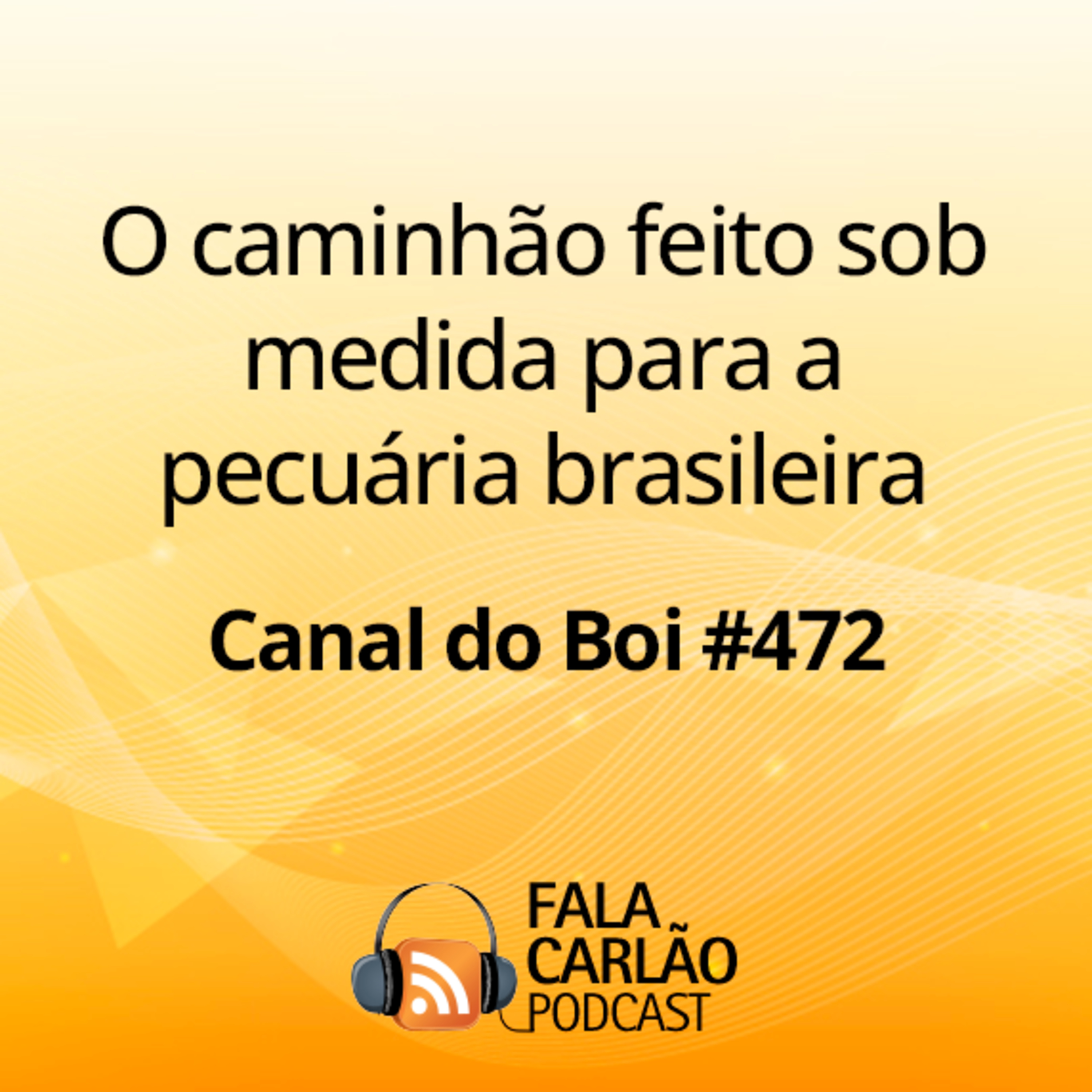 O caminhão feito sob medida para a pecuária brasileira | Canal do Boi #472 episode artwork