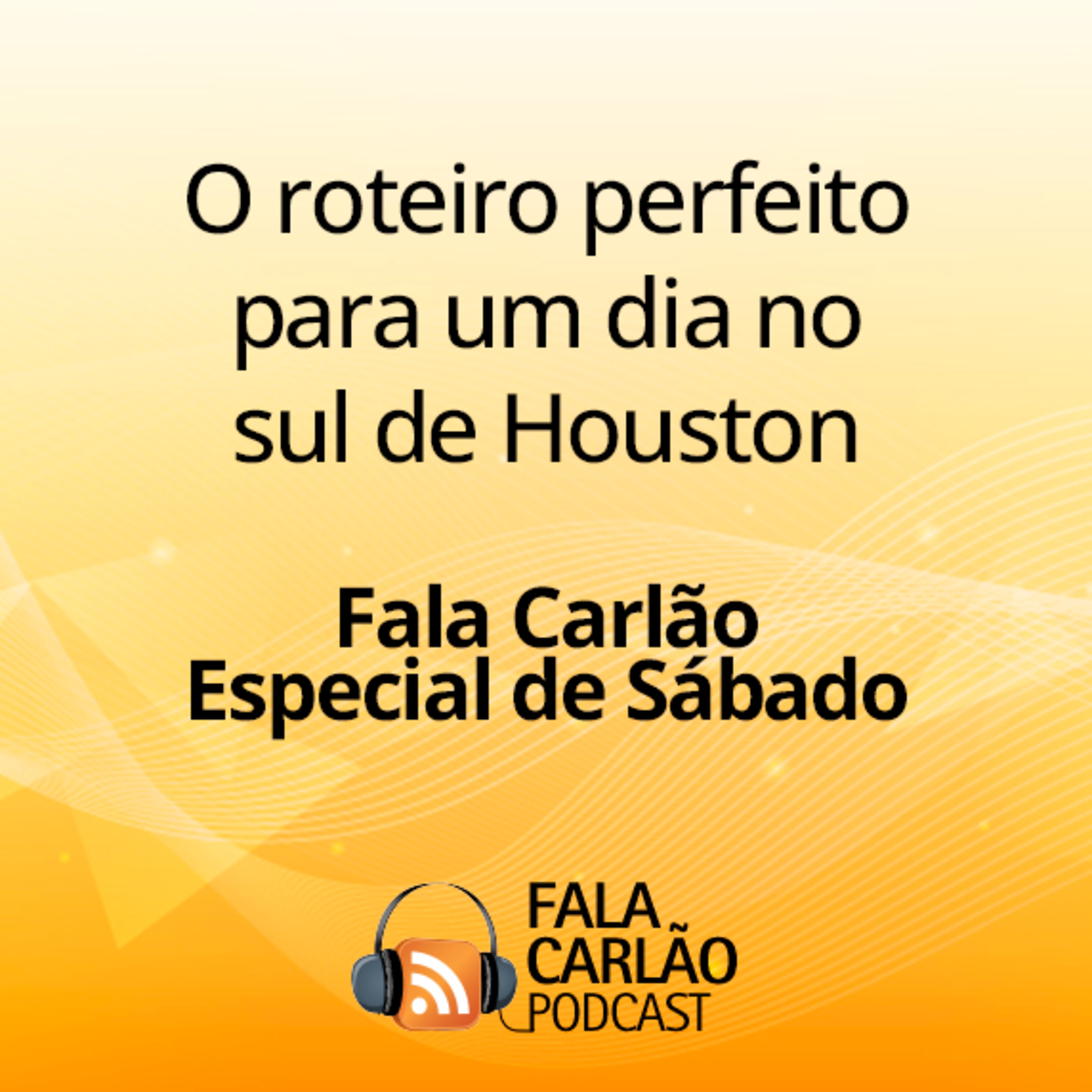 O roteiro perfeito para um dia no sul de Houston | Fala Carlão Especial de Sábado episode artwork