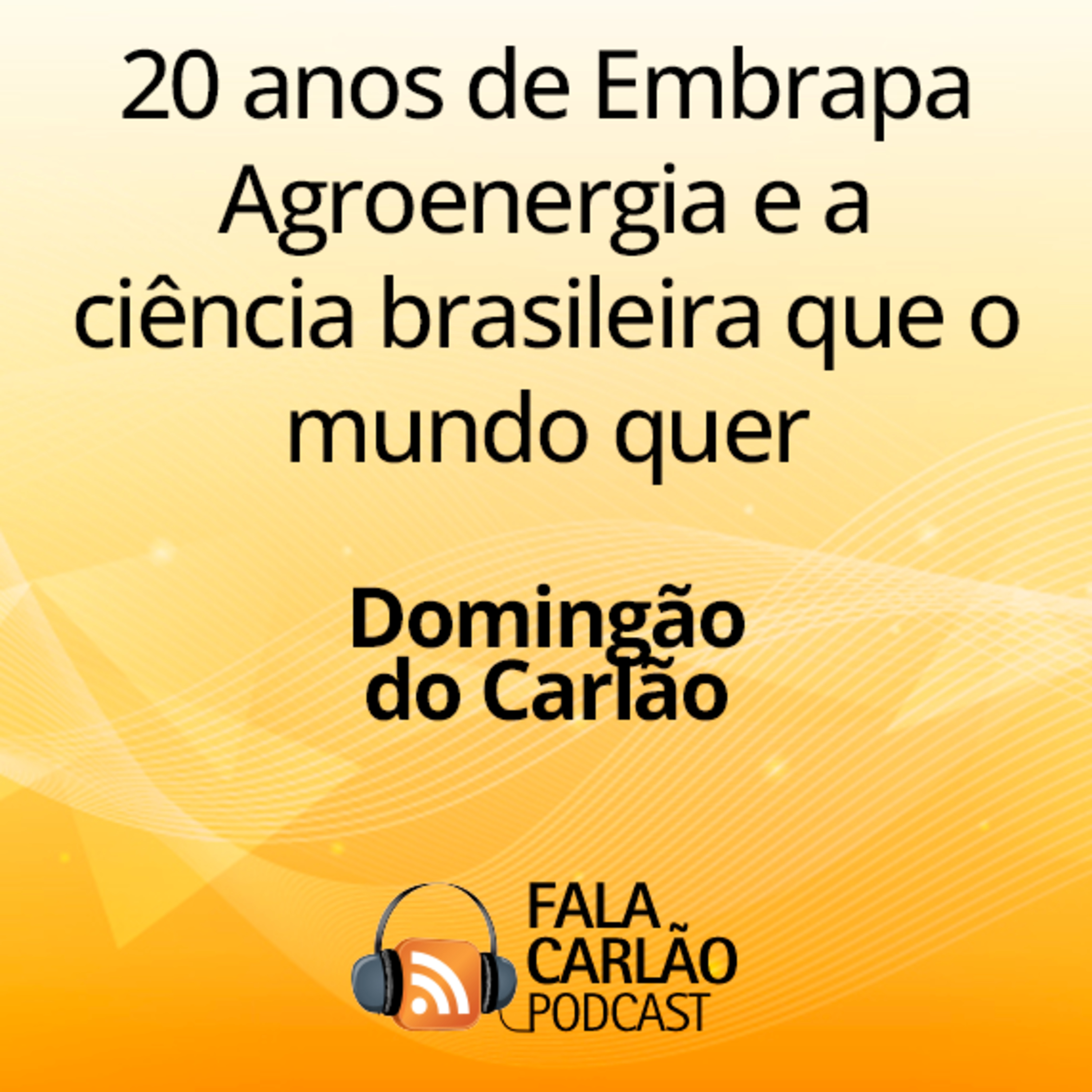20 anos de Embrapa Agroenergia e a ciência brasileira que o mundo quer | Domingão do Carlão episode artwork