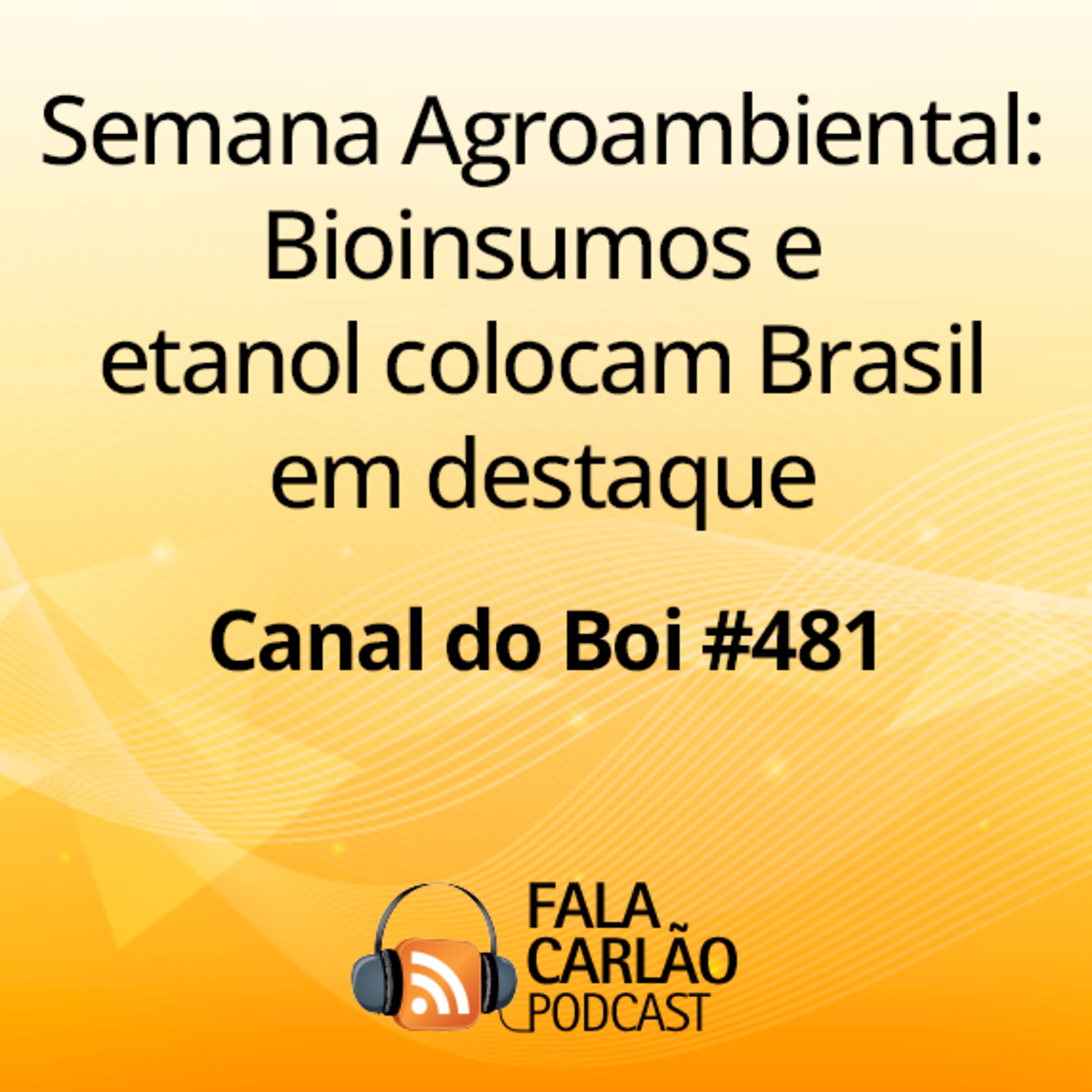 Semana Agroambiental: Bioinsumos e etanol colocam Brasil em destaque | Canal do Boi #481  episode artwork