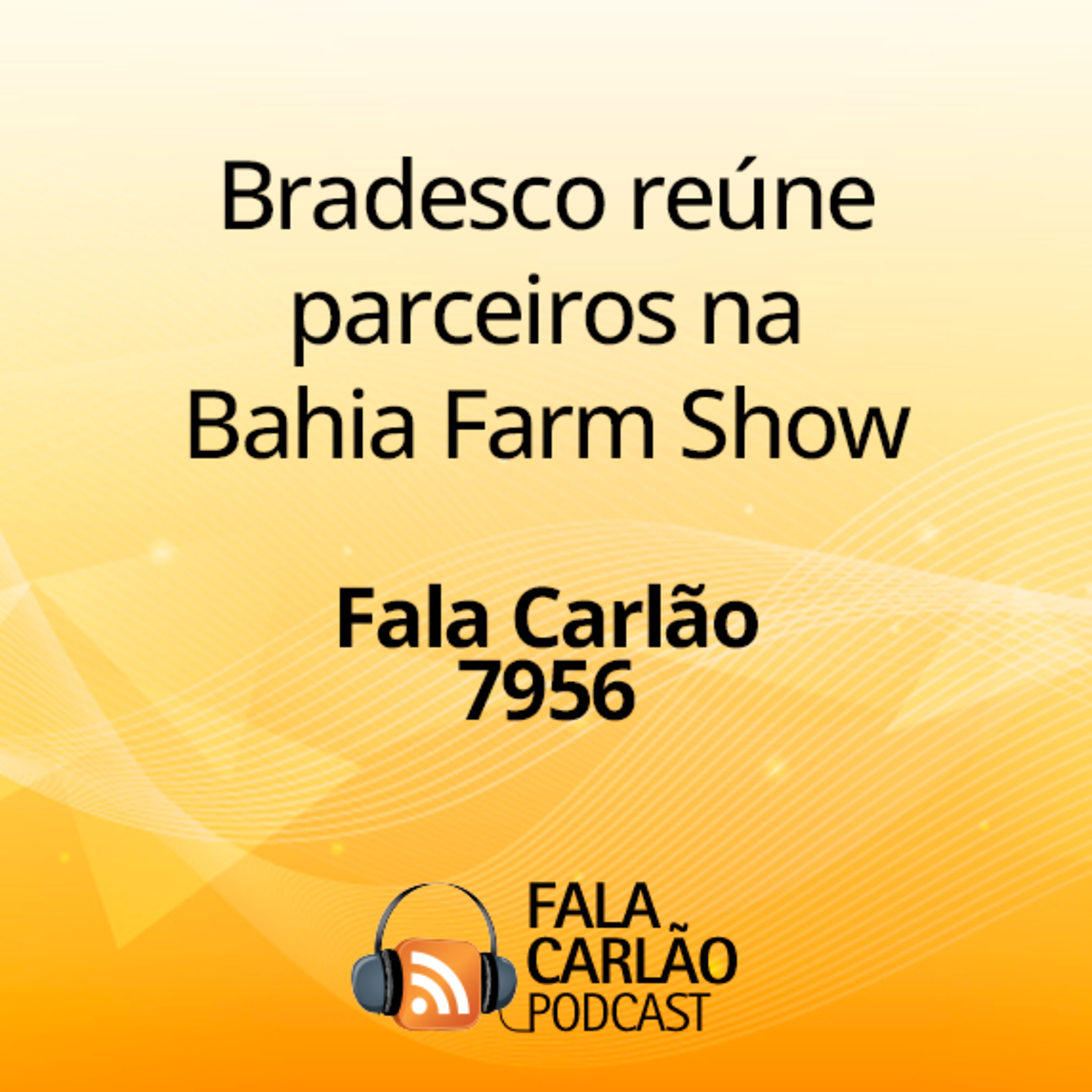 Bradesco reúne parceiros na Bahia Farm Show | Fala Carlão 7956 episode artwork
