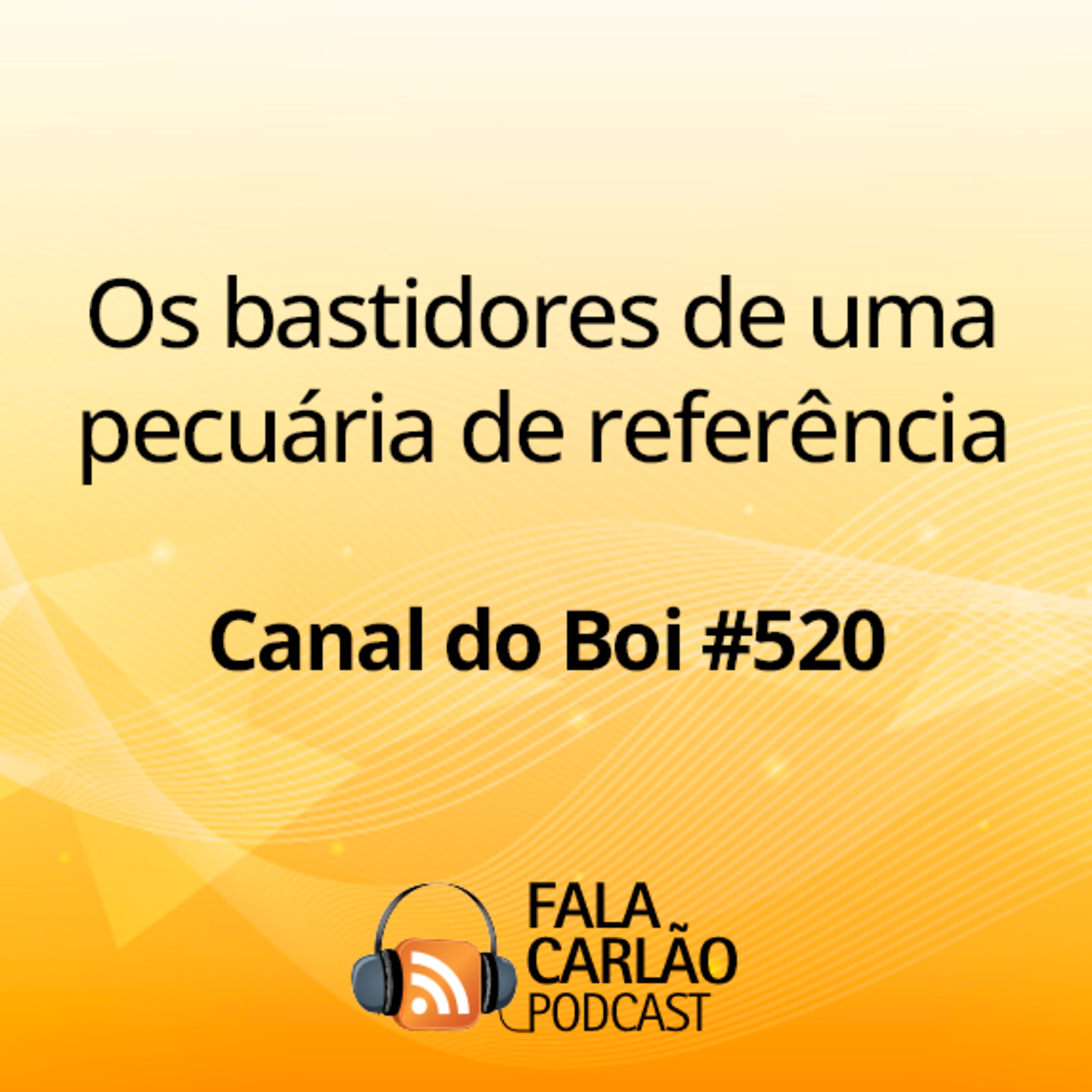 Os bastidores de uma pecuária de referência | Canal do Boi #520 episode artwork