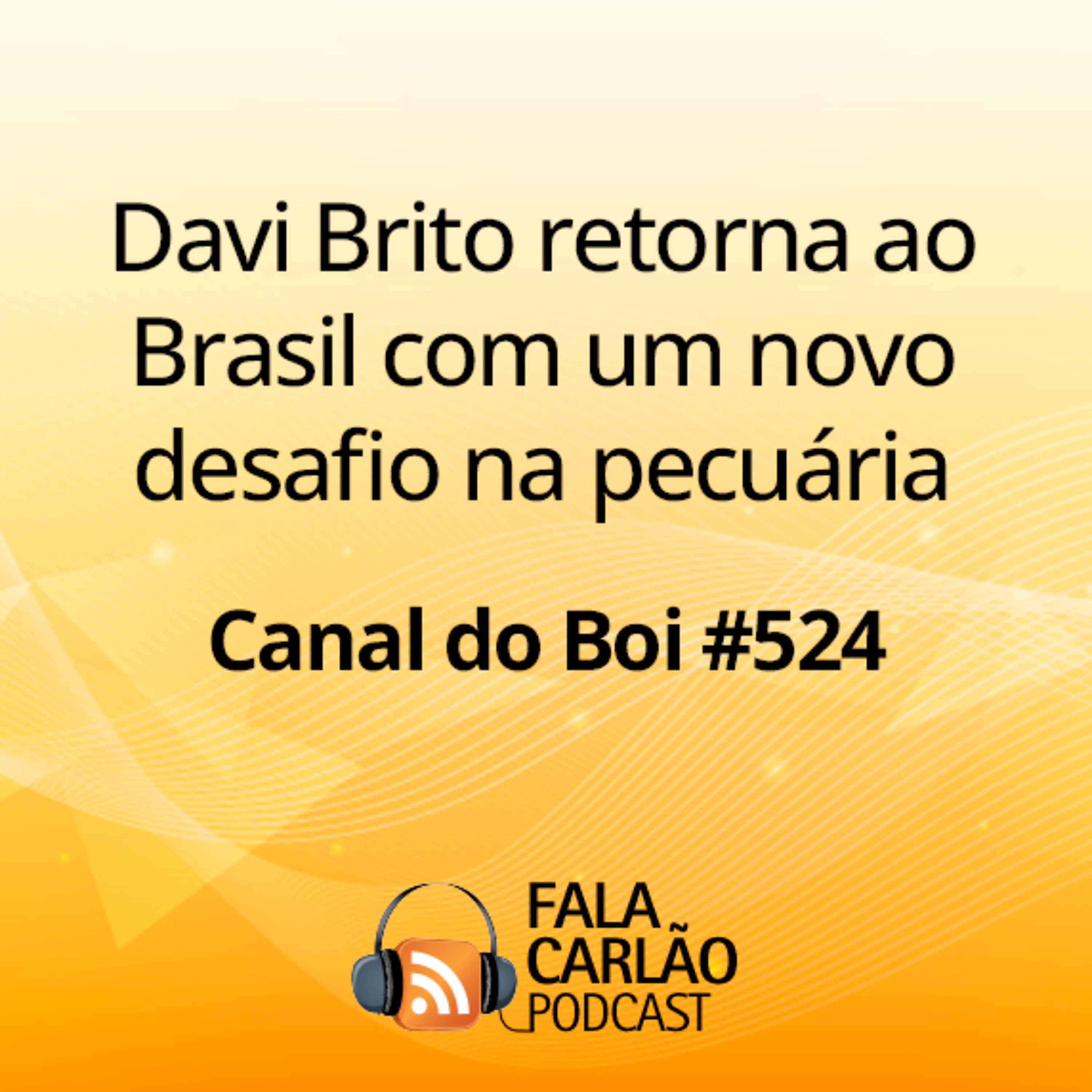 Davi Brito retorna ao Brasil com um novo desafio na pecuária | Canal do Boi #524 episode artwork