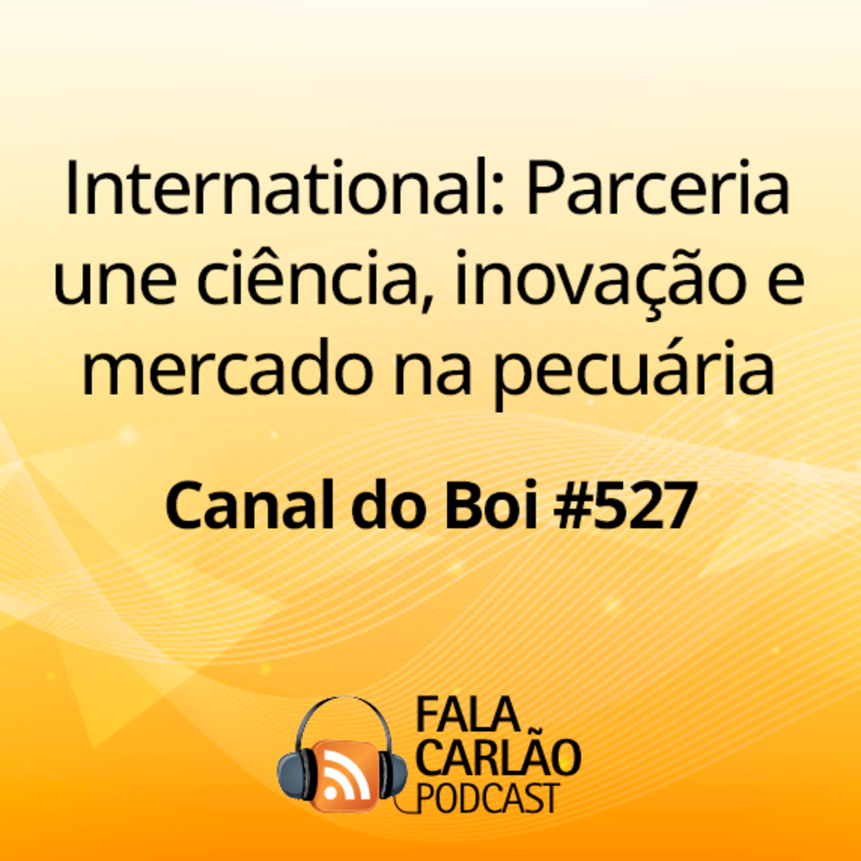 International: Parceria une ciência, inovação e mercado na pecuária | Canal do Boi #527 episode artwork