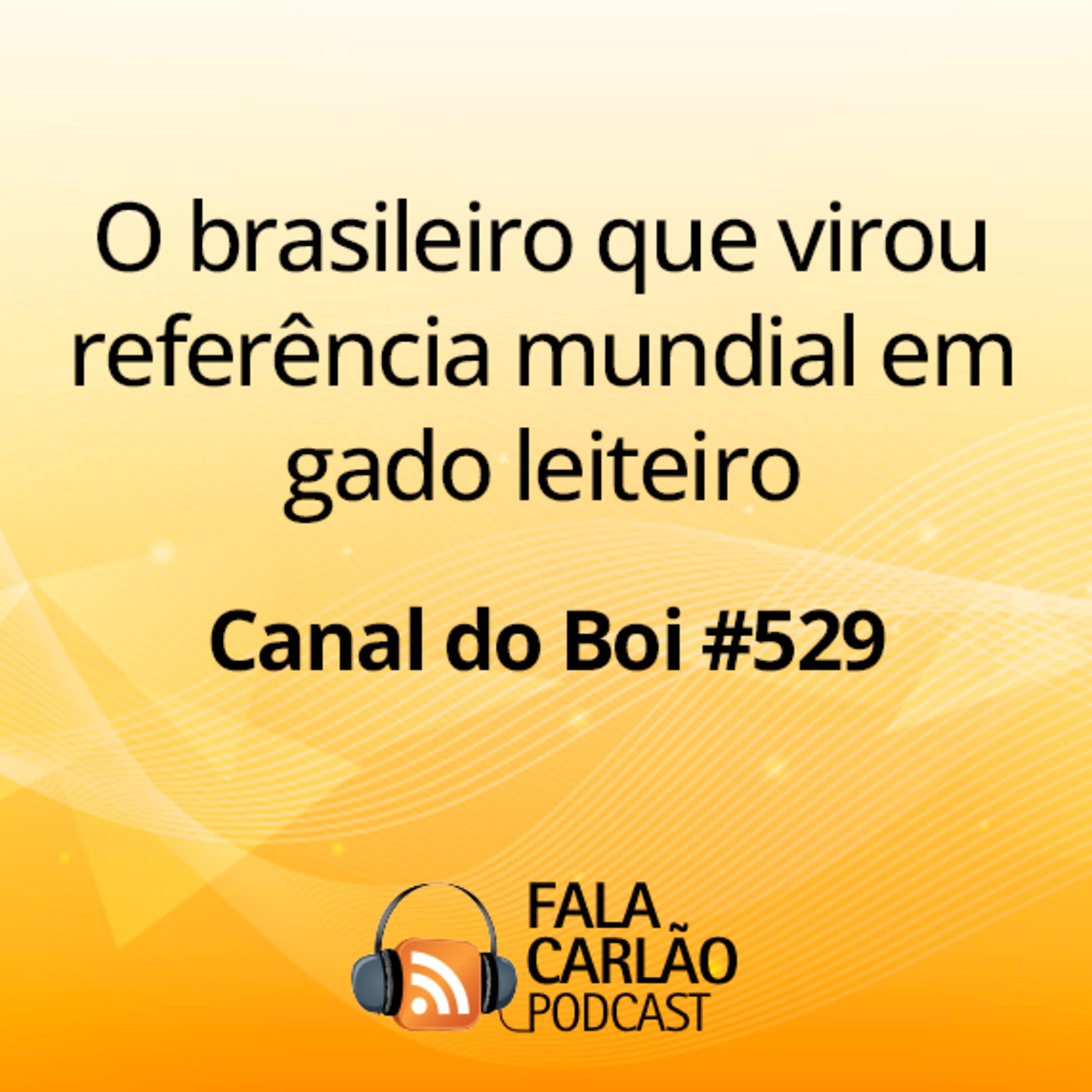 O brasileiro que virou referência mundial em gado leiteiro | Canal do Boi #529 episode artwork