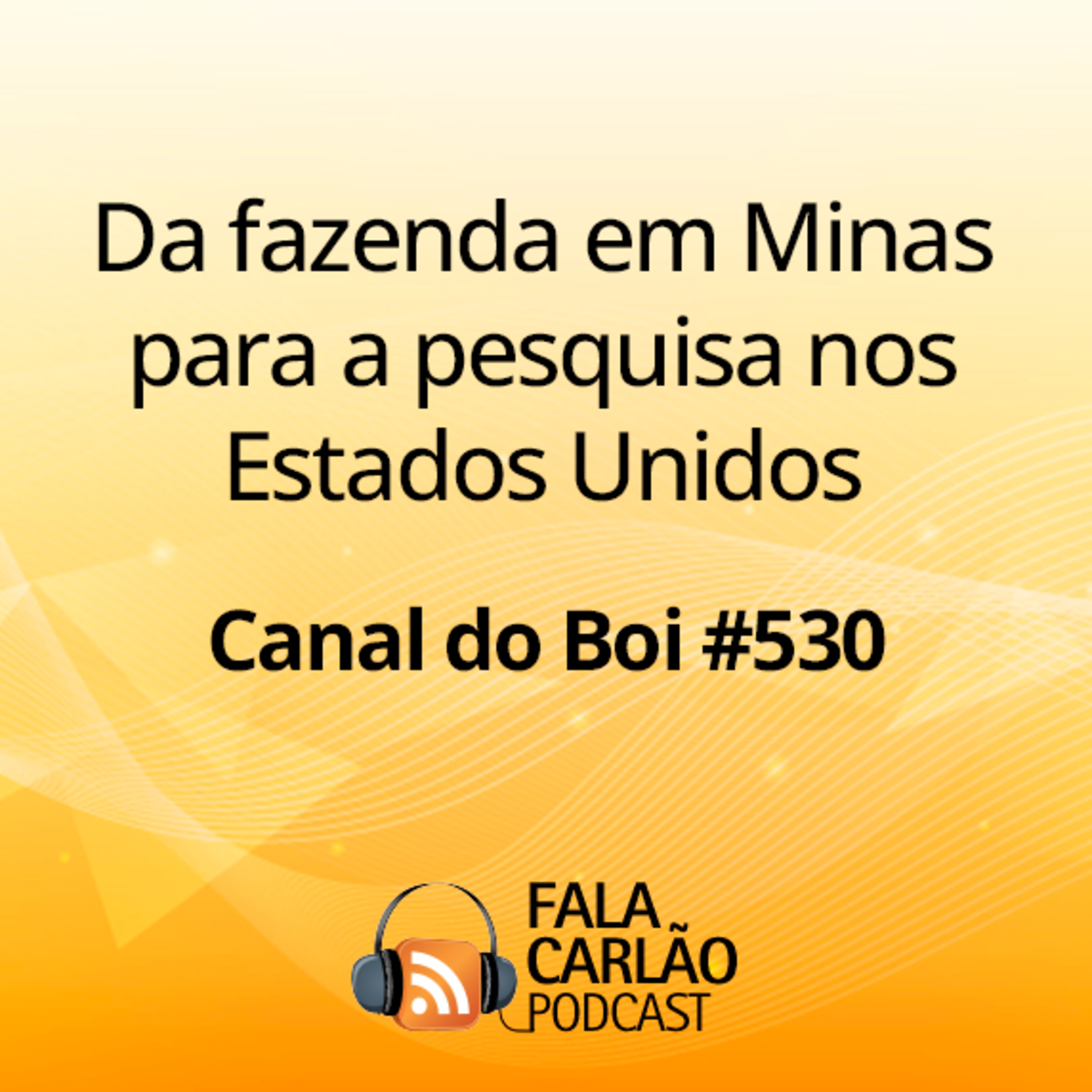 Da fazenda em Minas para a pesquisa nos Estados Unidos | Canal do Boi #530 episode artwork