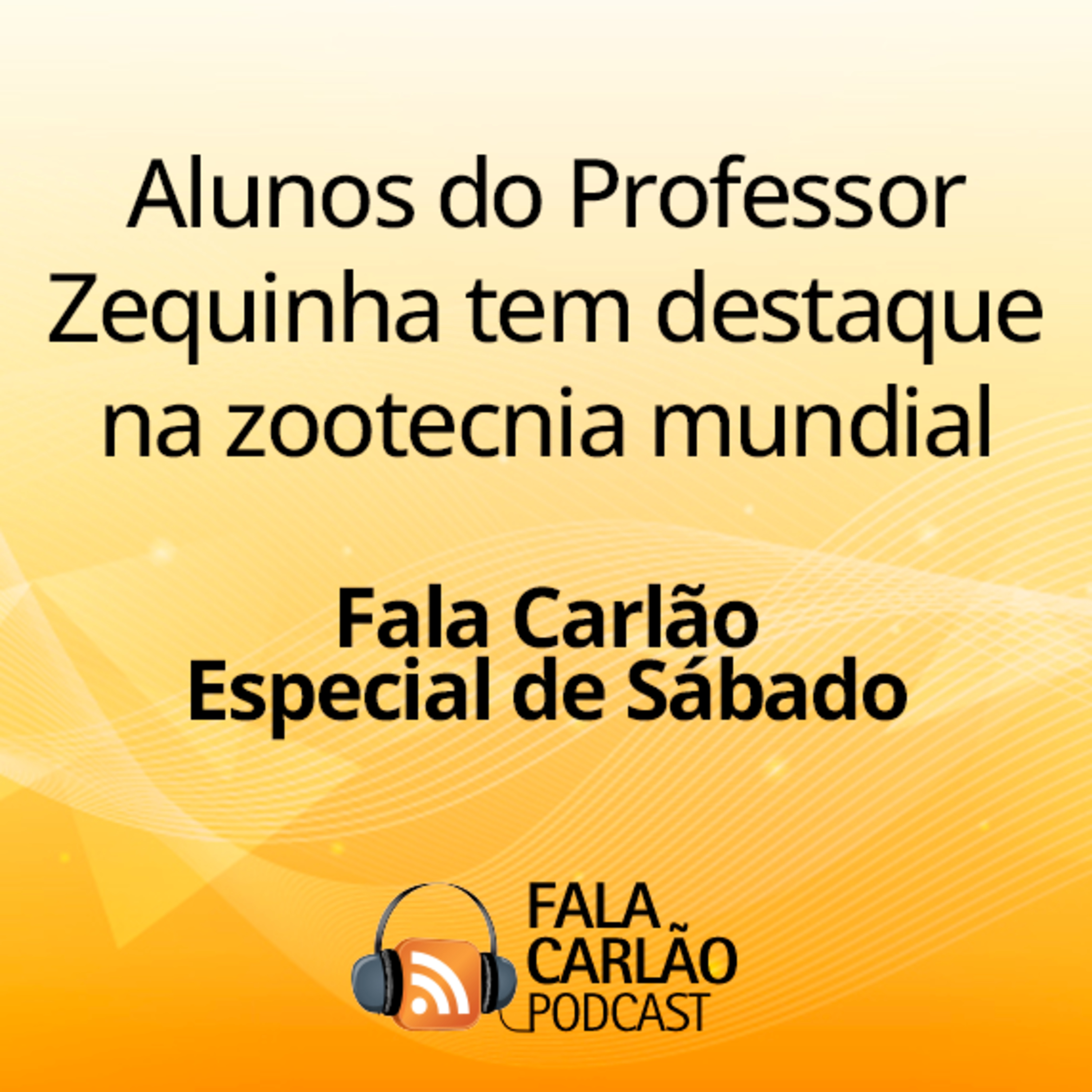 Alunos do Professor Zequinha tem destaque na zootecnia mundial | Fala Carlão Especial de Sábado episode artwork