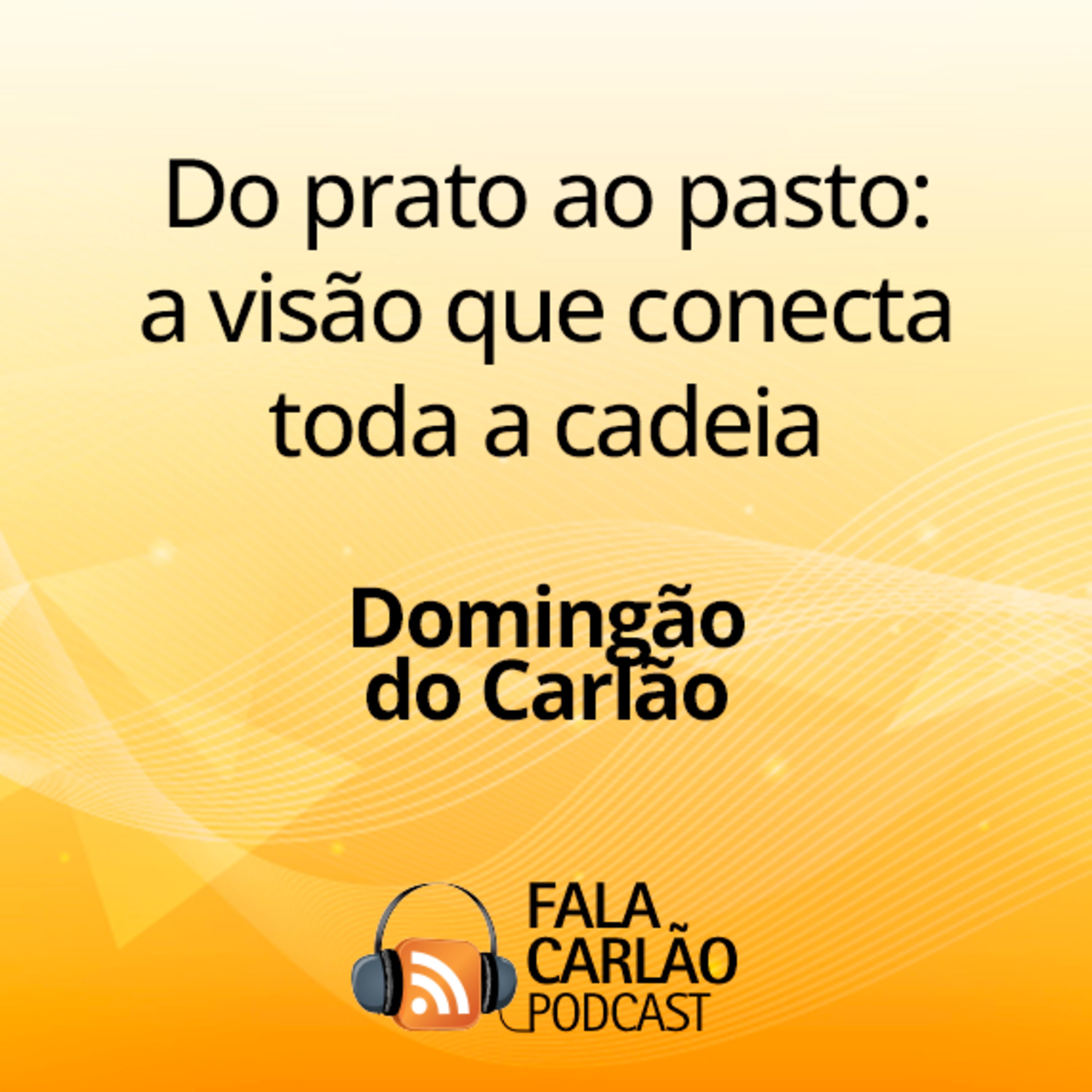 Do prato ao pasto: a visão que conecta toda a cadeia | Domingão do Carlão episode artwork
