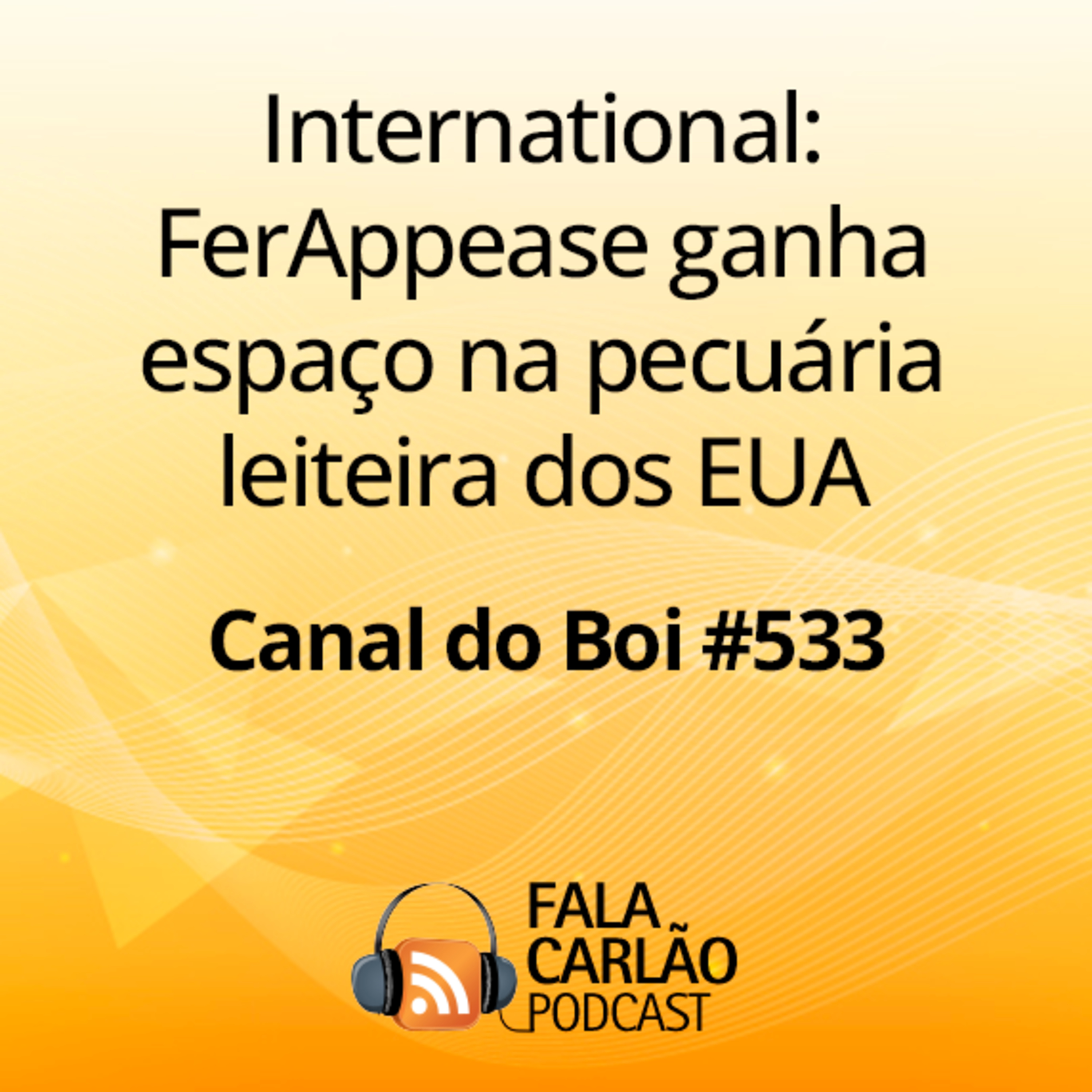 International: FerAppease ganha espaço na pecuária leiteira dos EUA | Canal do Boi #533 episode artwork