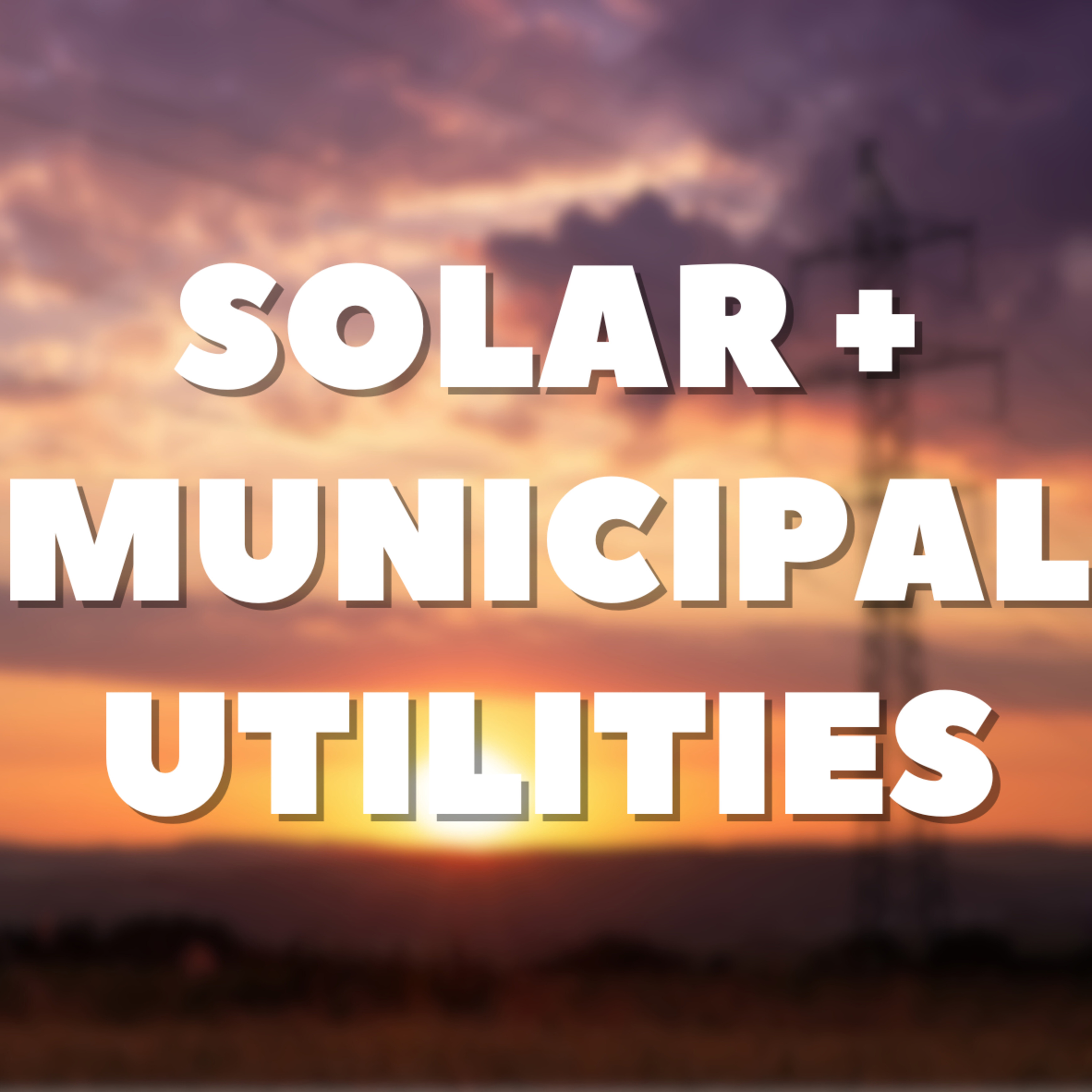 Solar + Municipal Utilities episode artwork