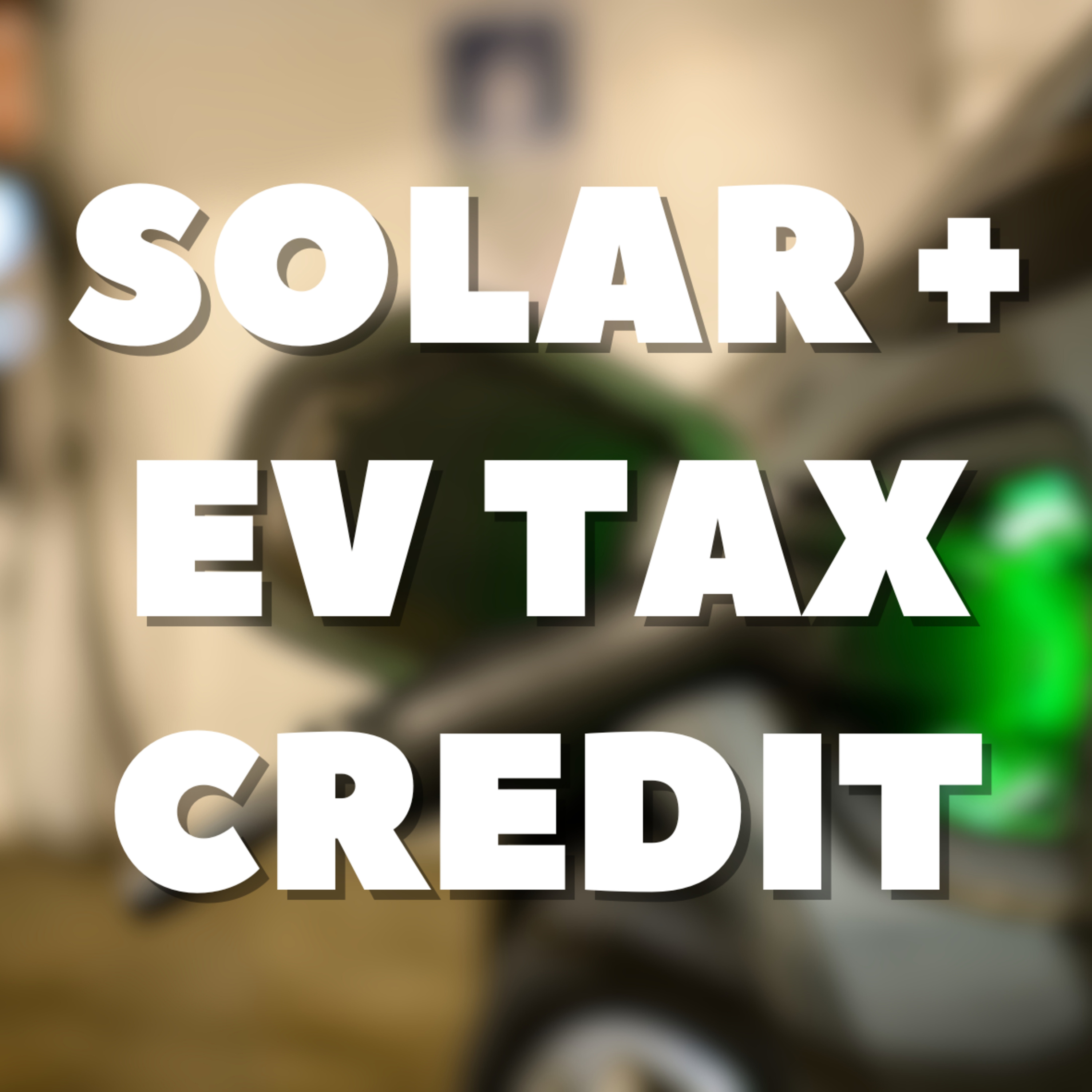 Solar + EV Tax Credit