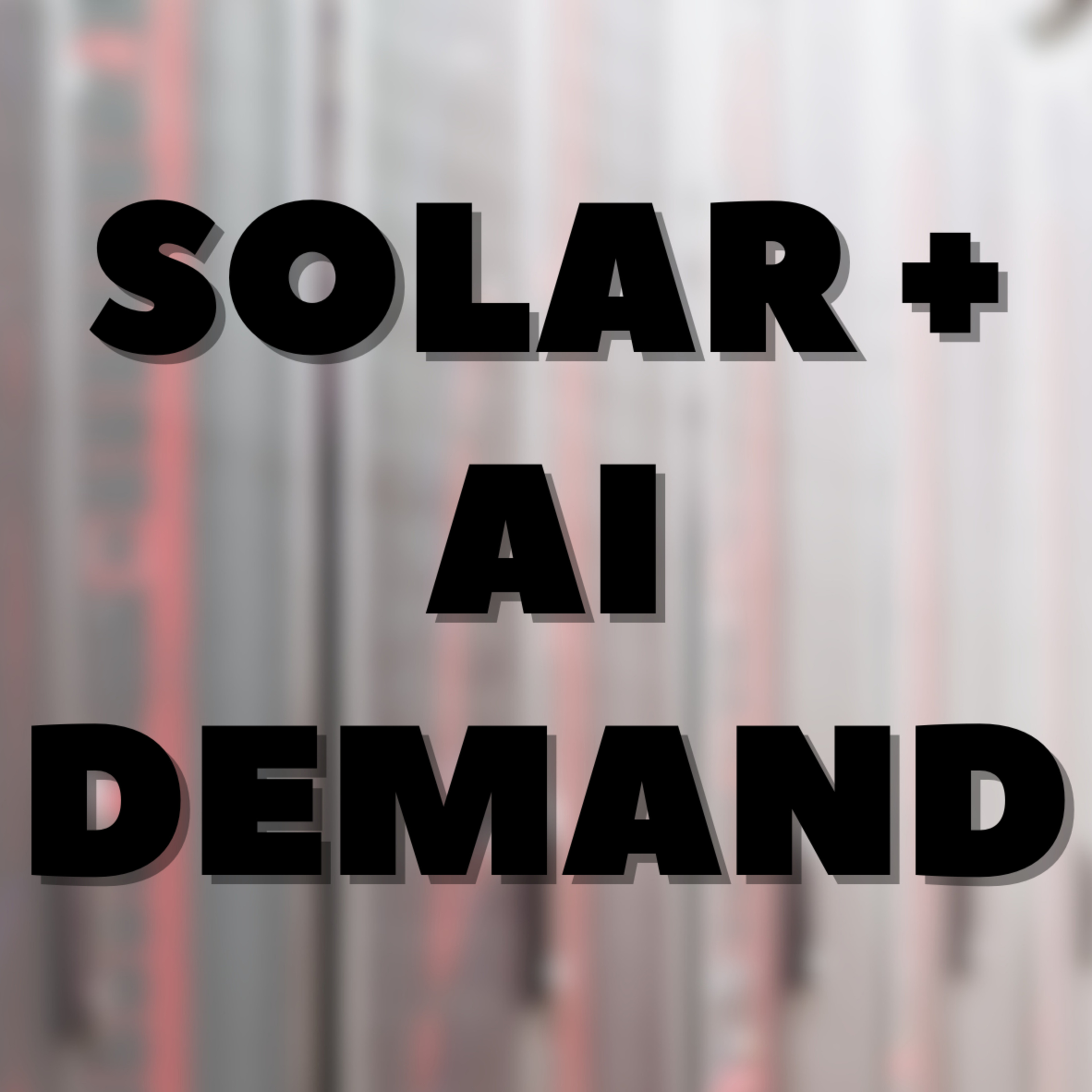 Solar + AI Demand episode artwork