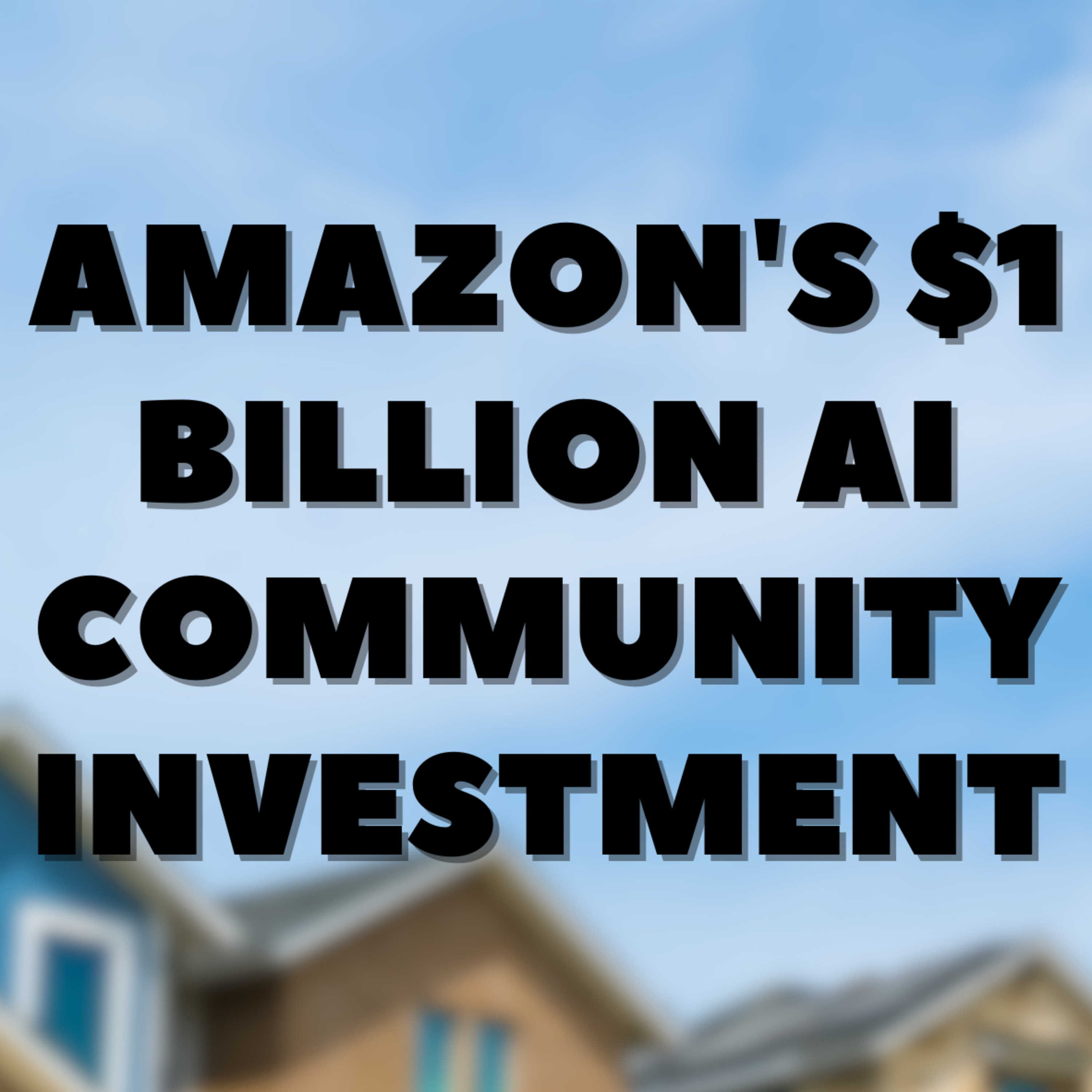 Amazon's $1 Billion AI Community Investment
