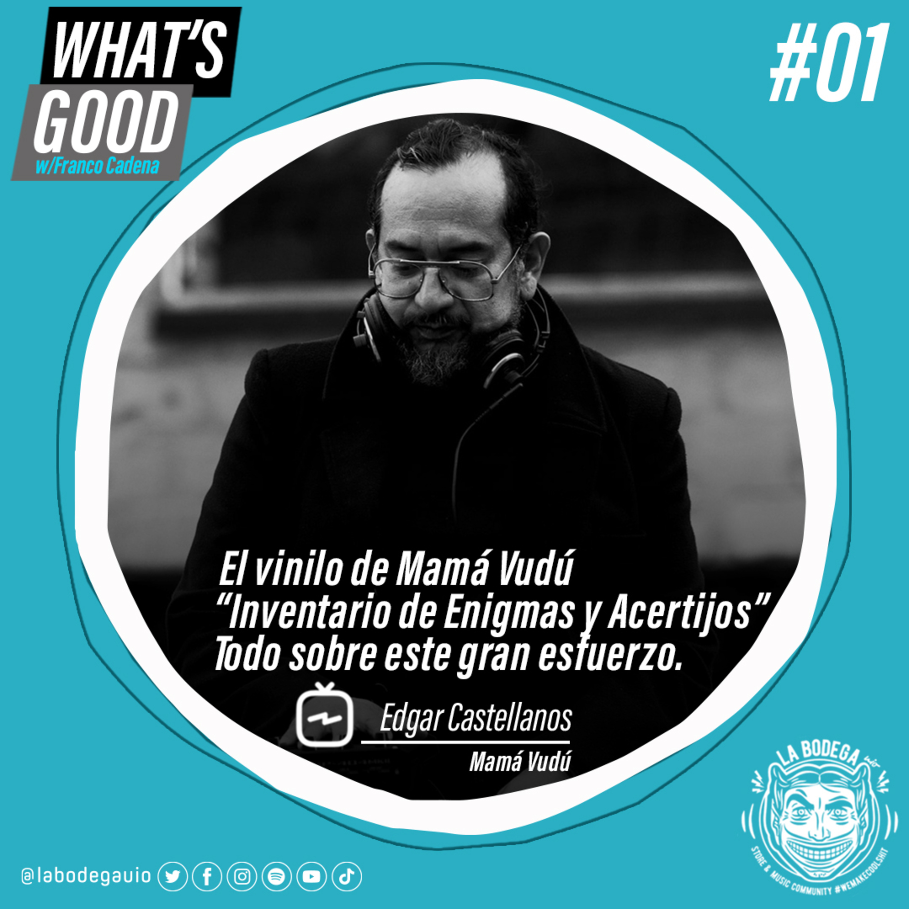 WHAT'S GOOD Podcast Series #01 Edgar Castellanos "El Primer VINILO de Mamá Vudú" episode artwork