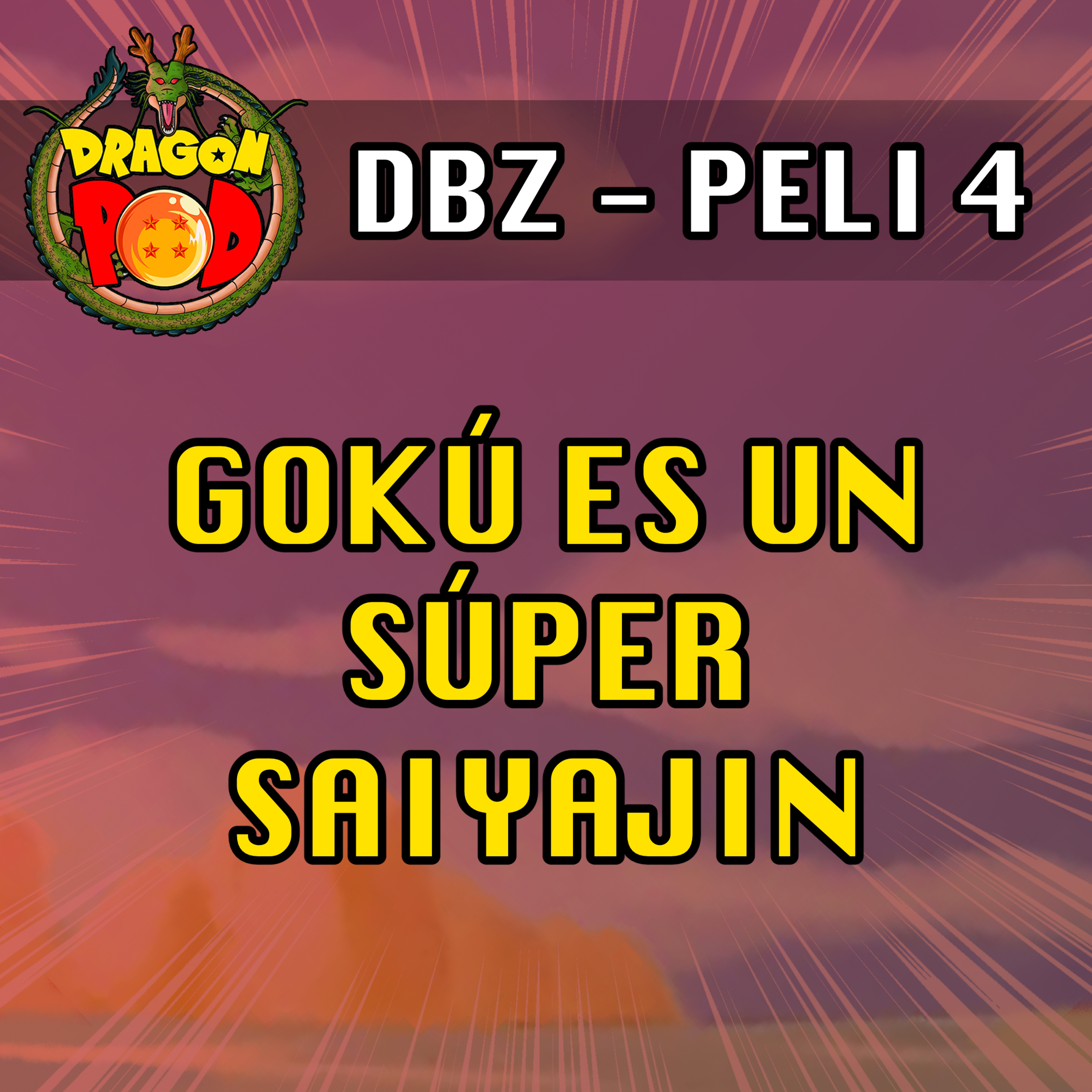DRAGON POD PELICULA DBZ #04 - Gokú es un Súper Saiyajin