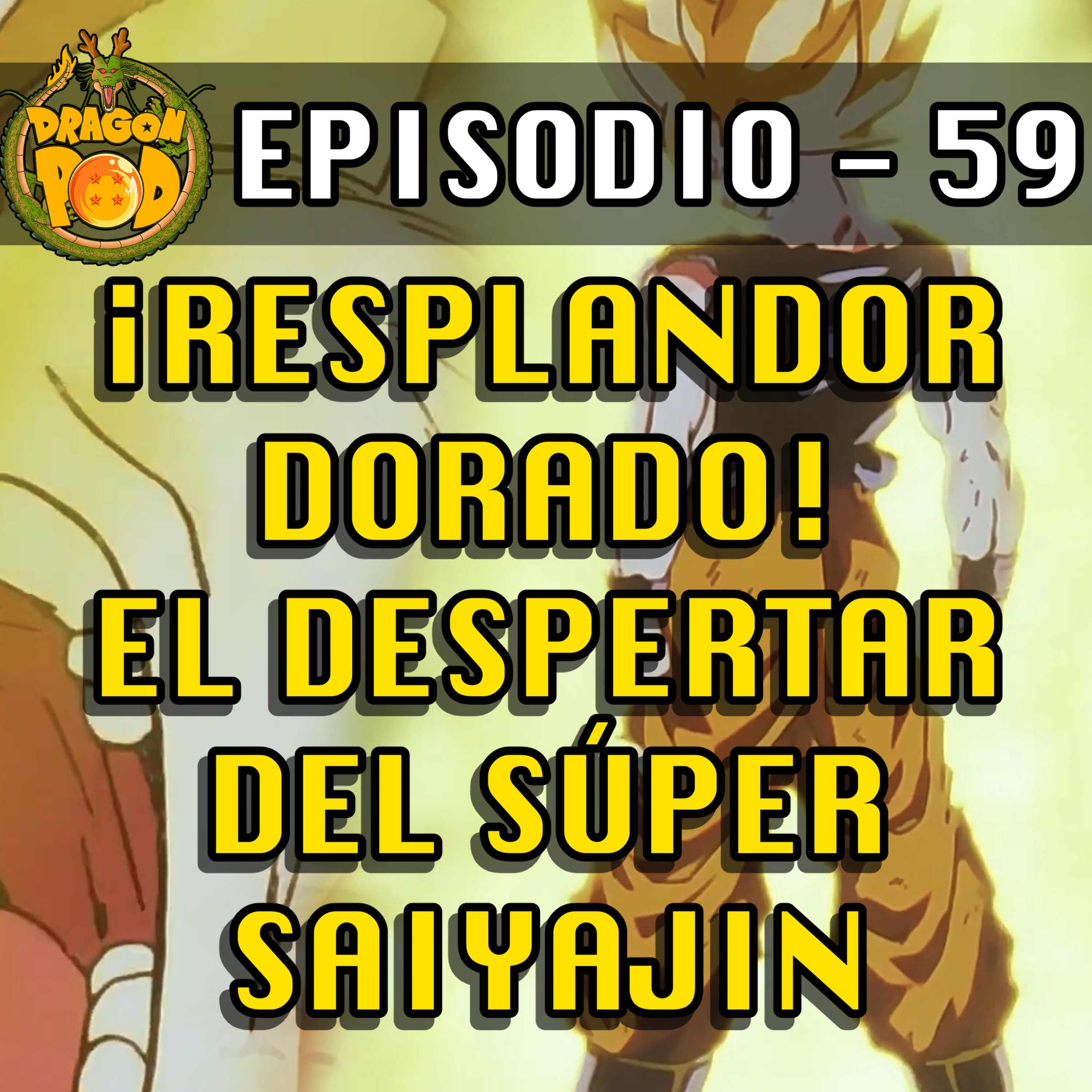 DRAGON POD #59 - ¡Resplandor Dorado! El Despertar del Súper Saiyajin