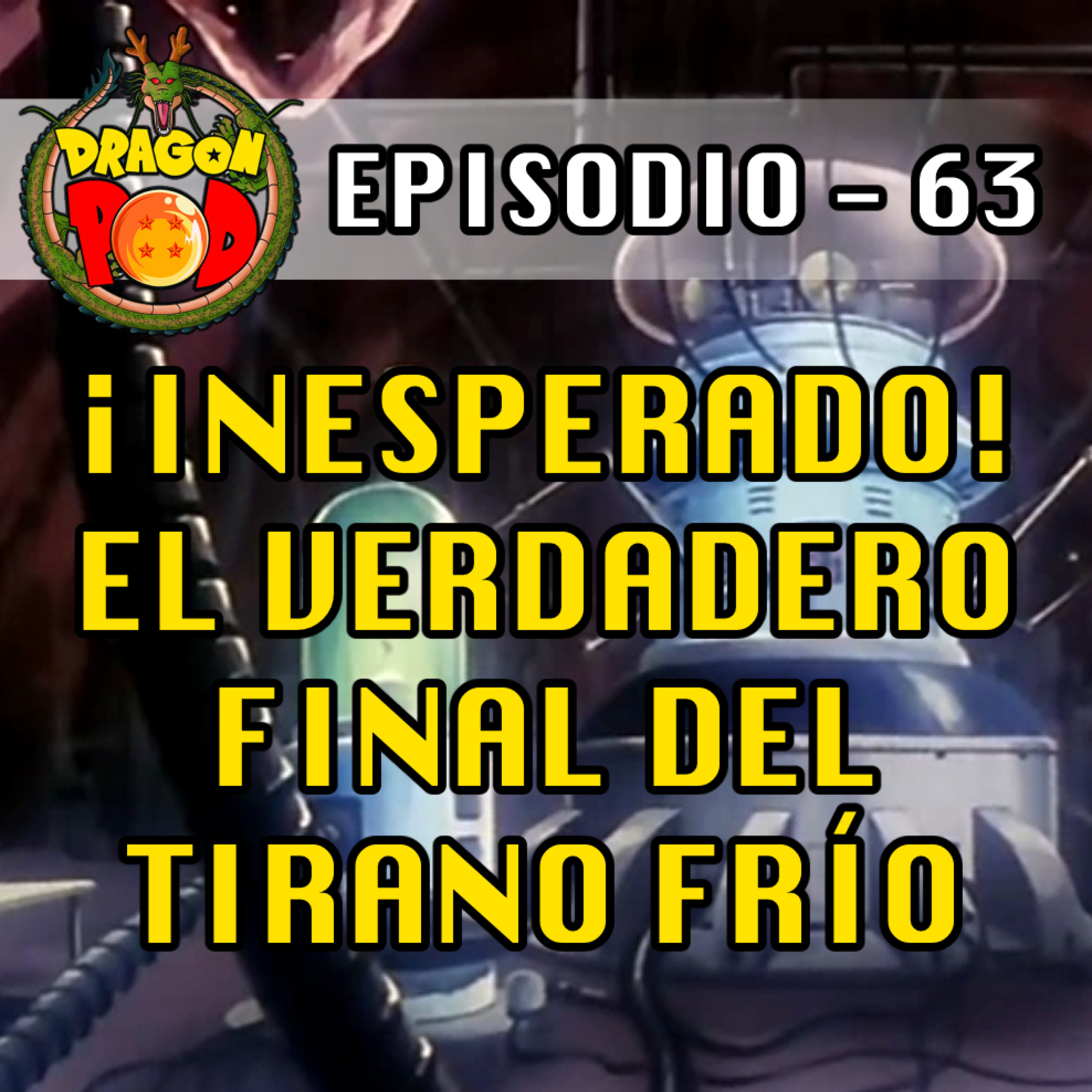 DRAGON POD #63 - ¡Inesperado! El Verdadero Final del Tirano Frío