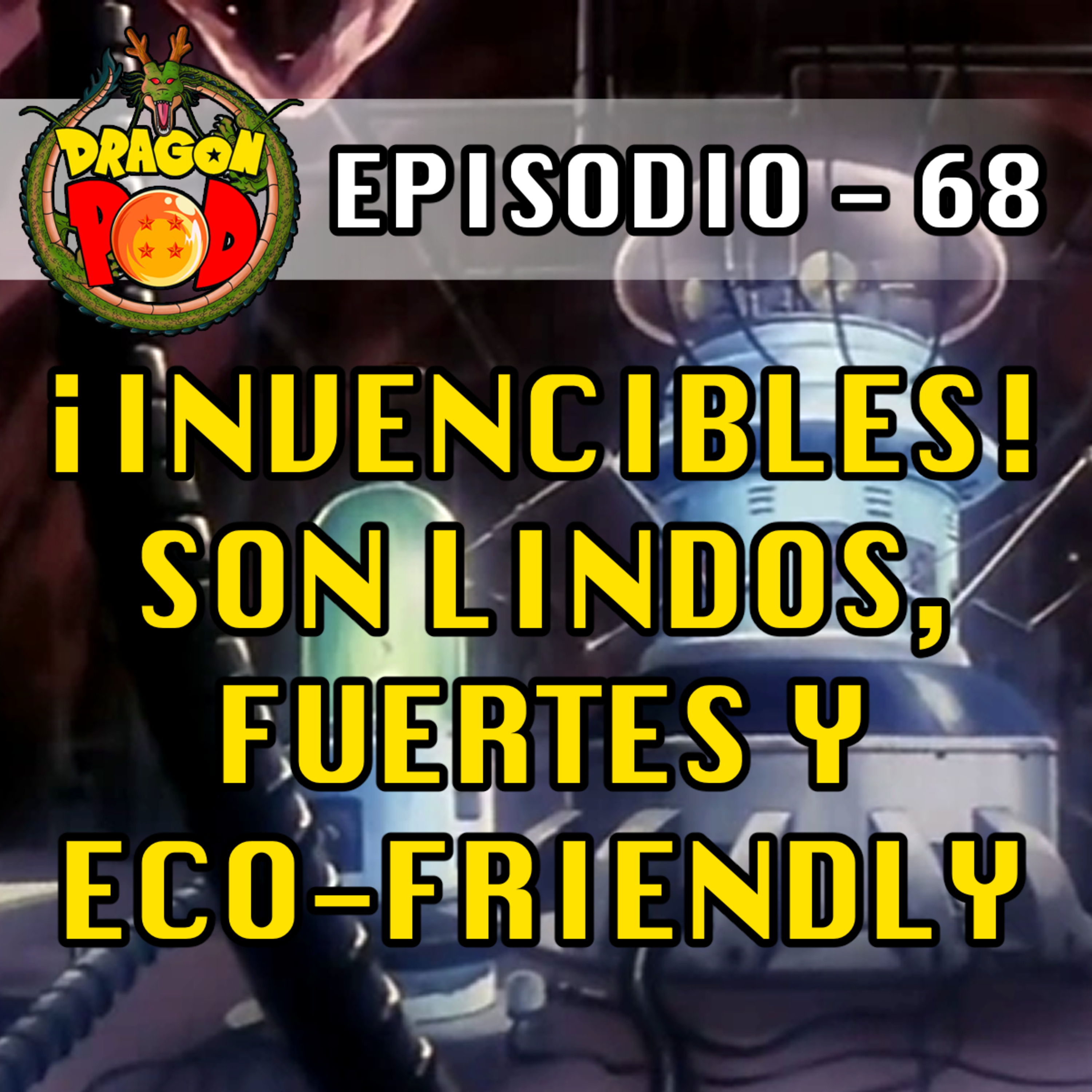 DRAGON POD #68 - ¡Invencibles! Son lindos, fuertes y Eco-friendly