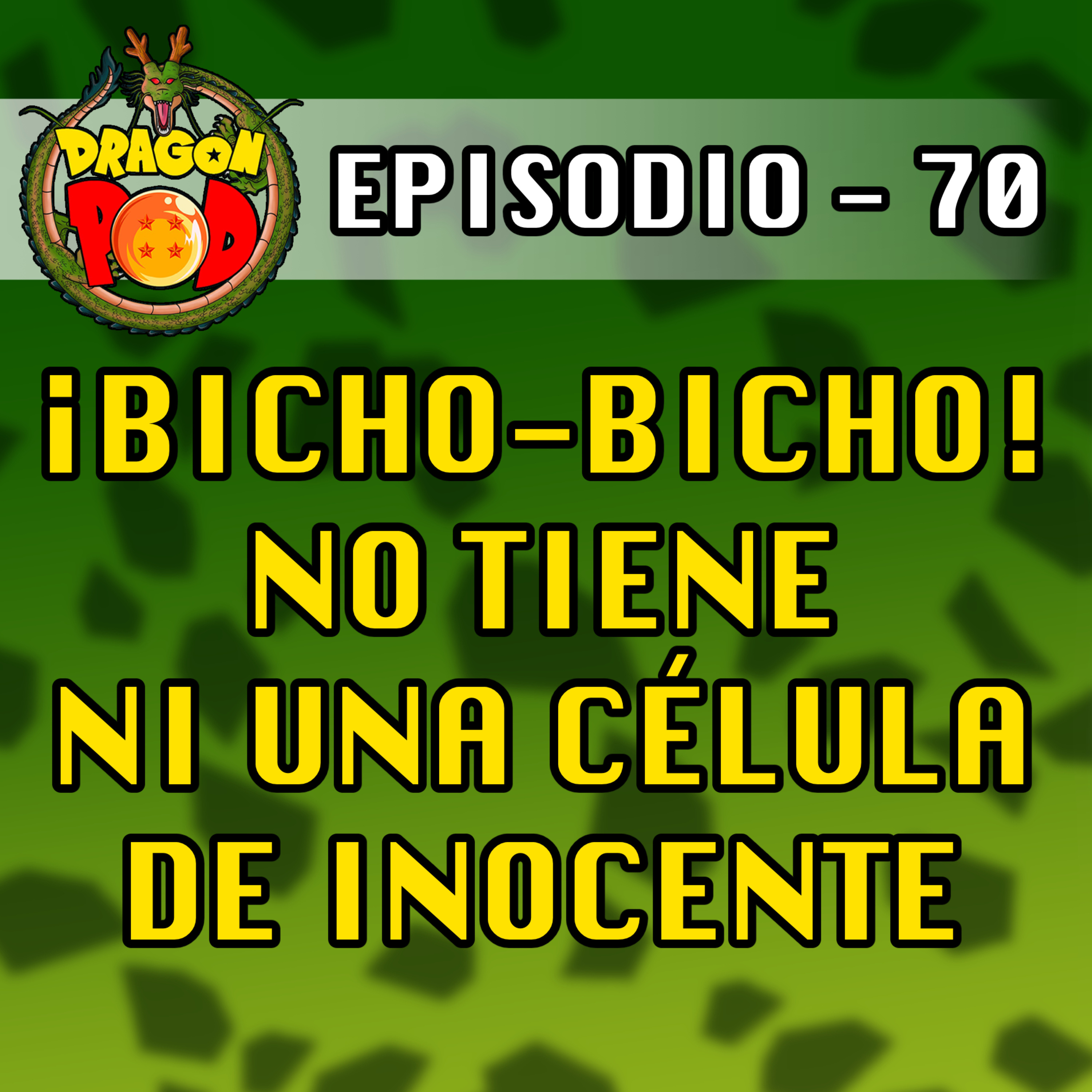 DRAGON POD #70 - ¡Bicho-Bicho! No tiene ni Una Célula de Inocente