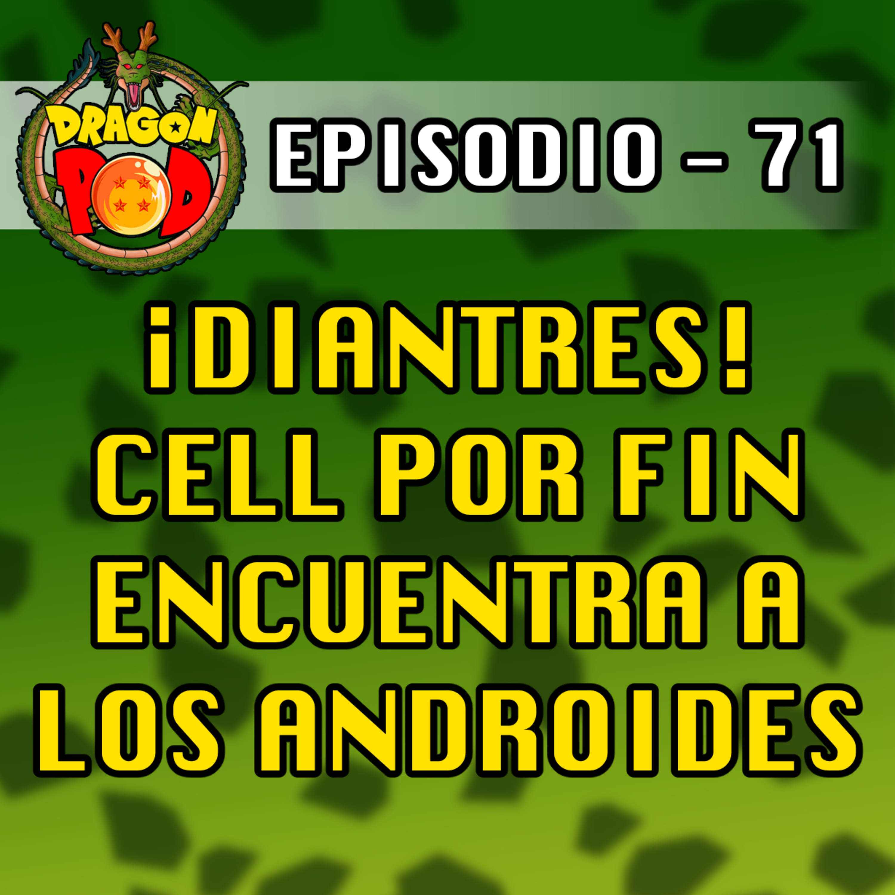 DRAGON POD #71 - ¡Diantres! Cell por fin Encuentra a los Androides