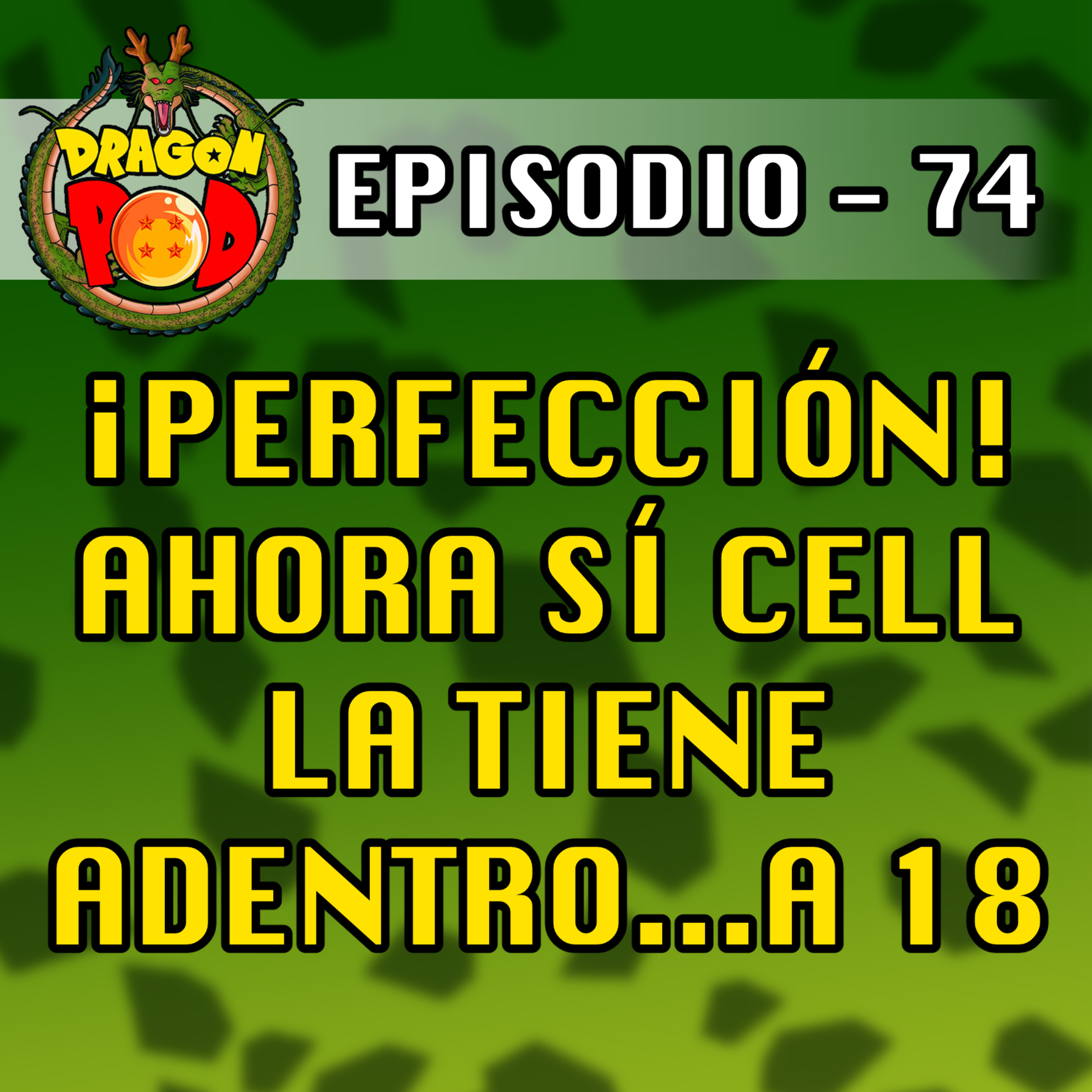DRAGON POD #74 - ¡Perfección! Ahora Sí Cell la tiene Adentro...a 18