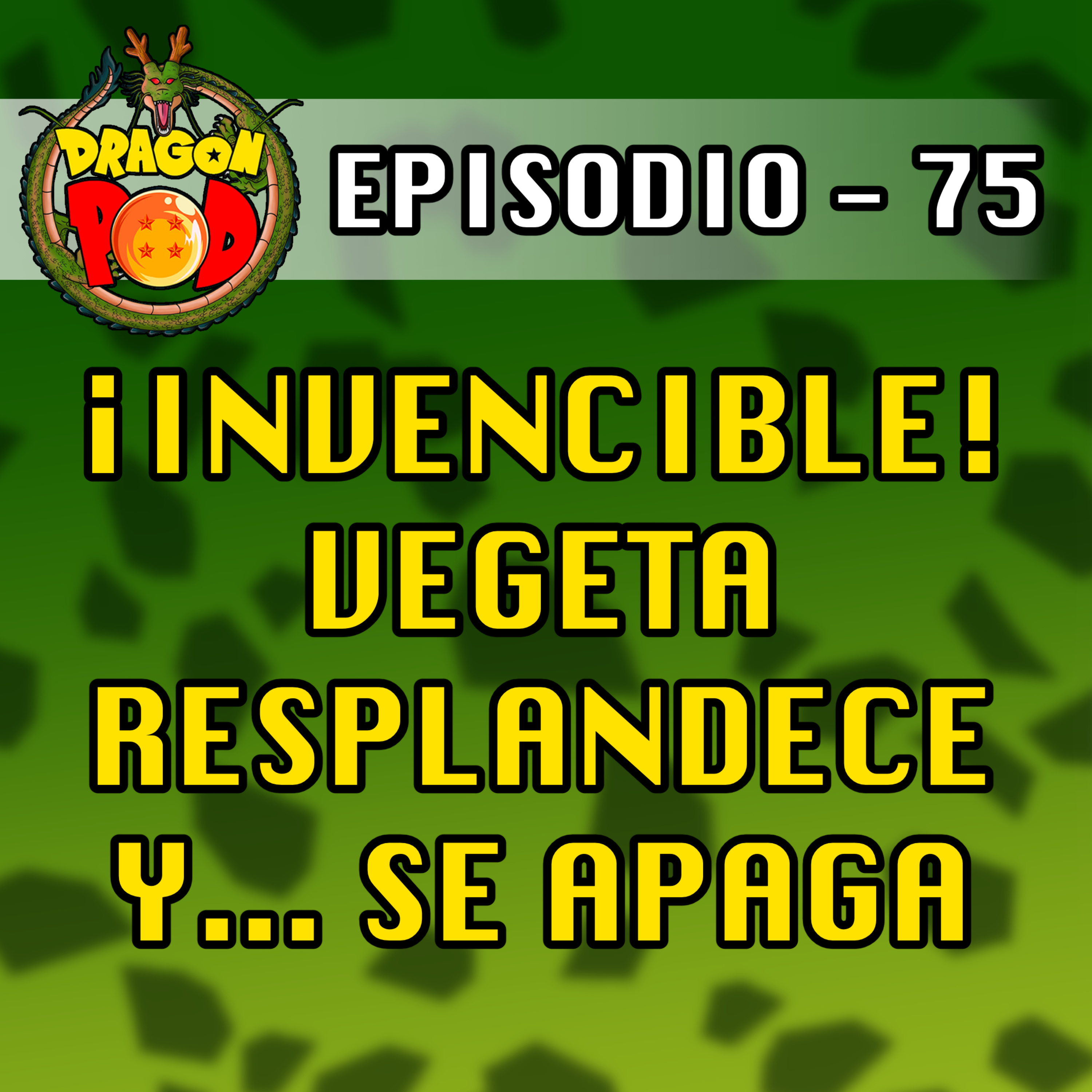 DRAGON POD #75 - ¡Invencible! Vegeta Resplandece y...se Apaga