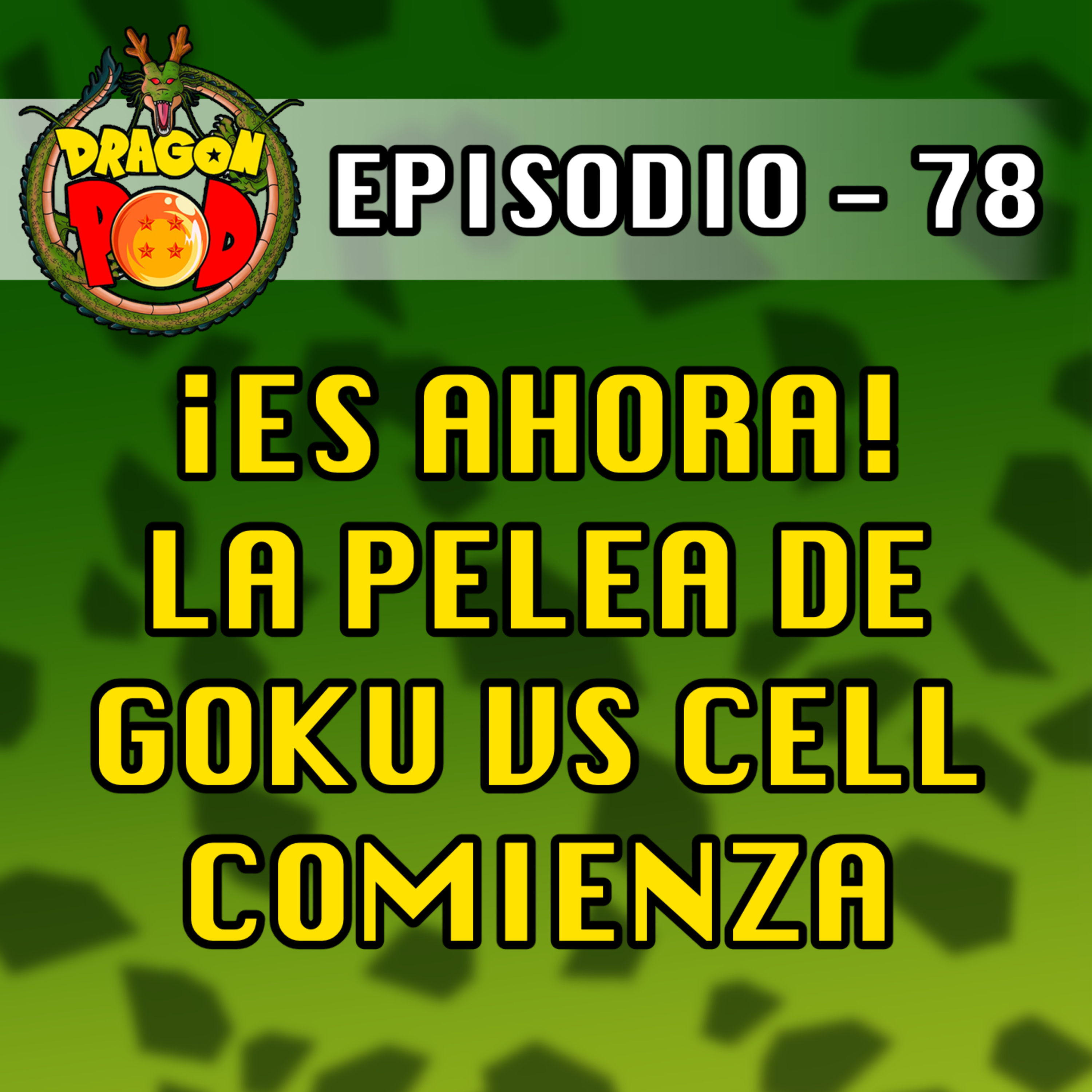 DRAGON POD #78 - ¡Es ahora! La Pelea de Goku vs Cell Comienza