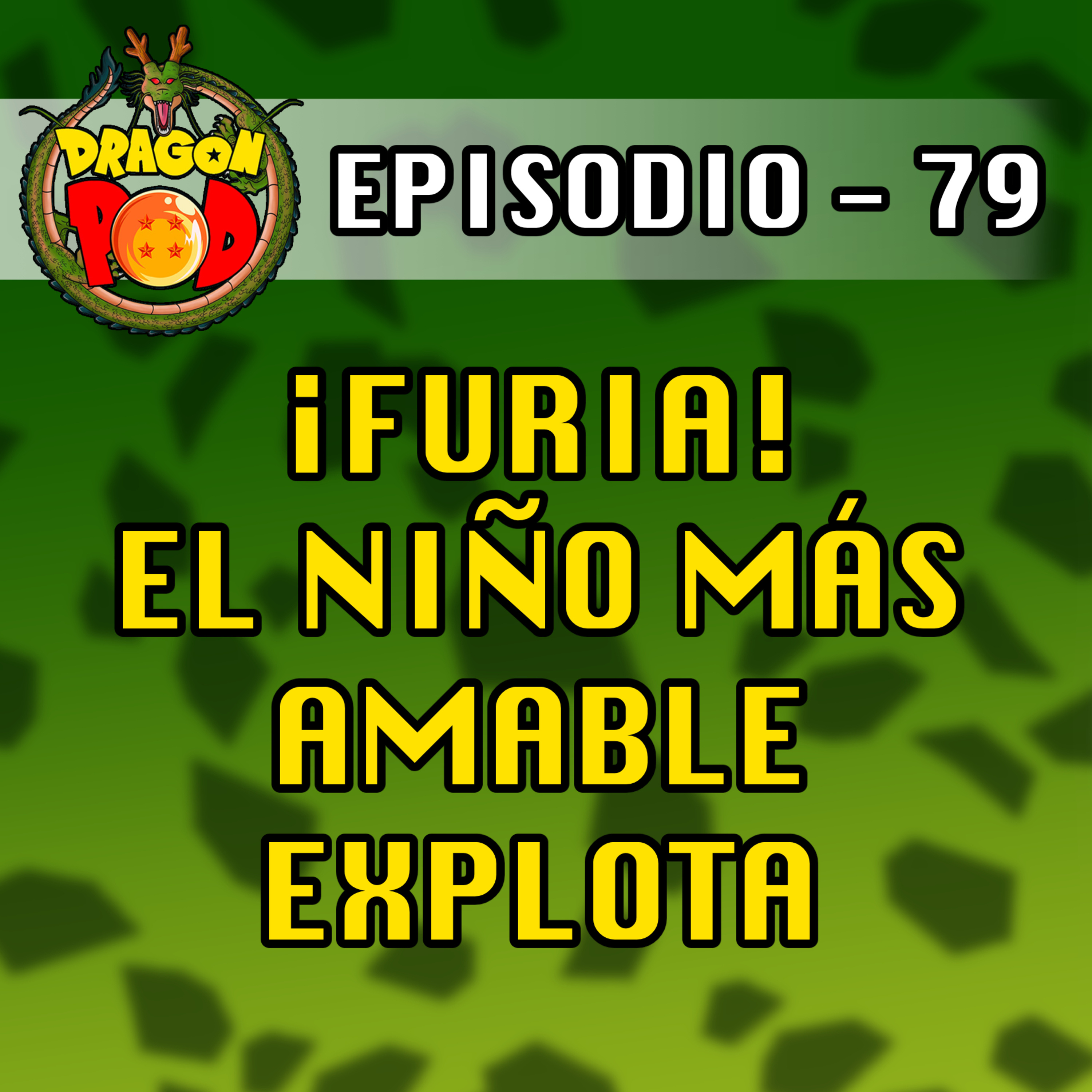 DRAGON POD #79 - ¡Furia! El Niño más Amable Explota