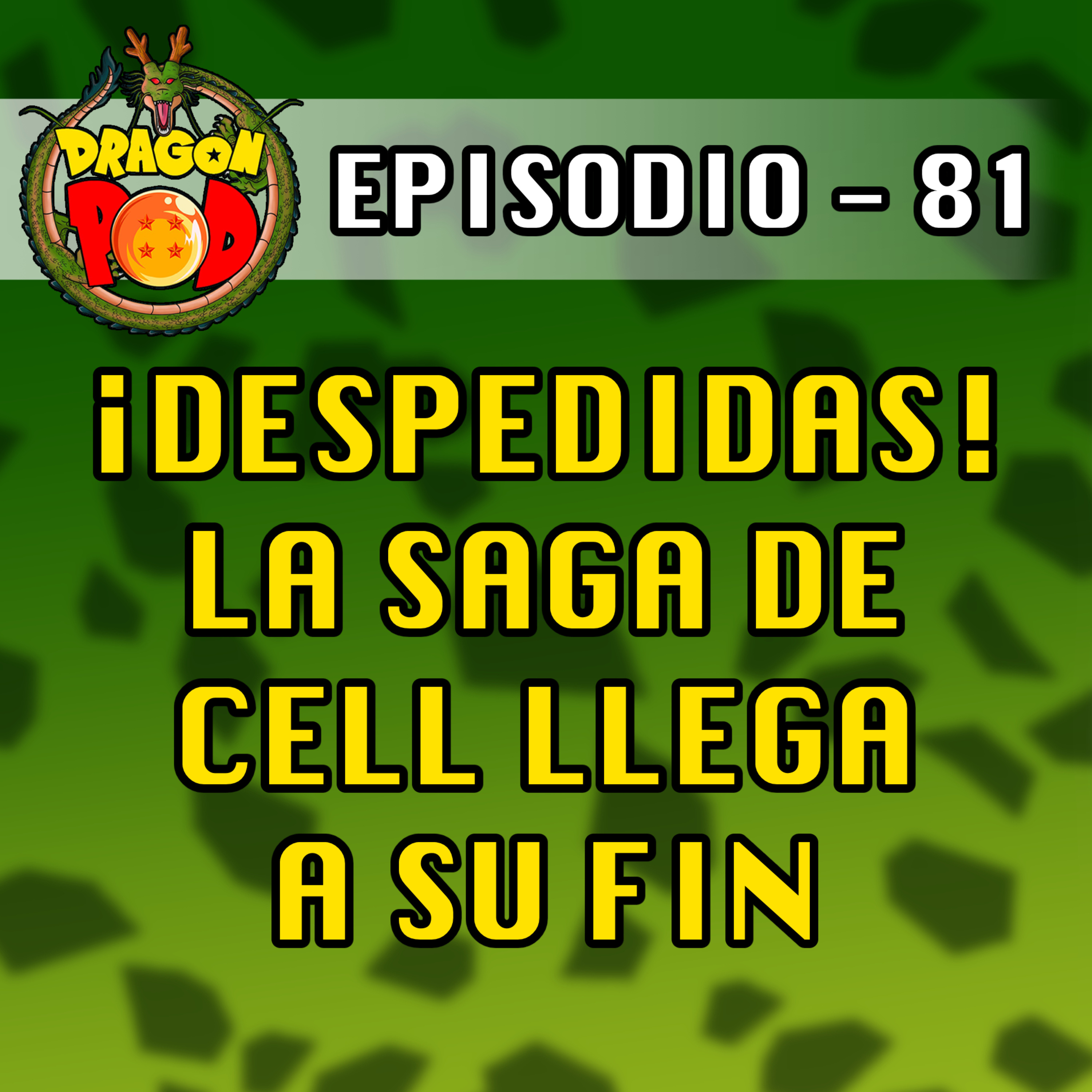 DRAGON POD #81 - ¡Despedidas! La Saga de Cell llega a su Fin