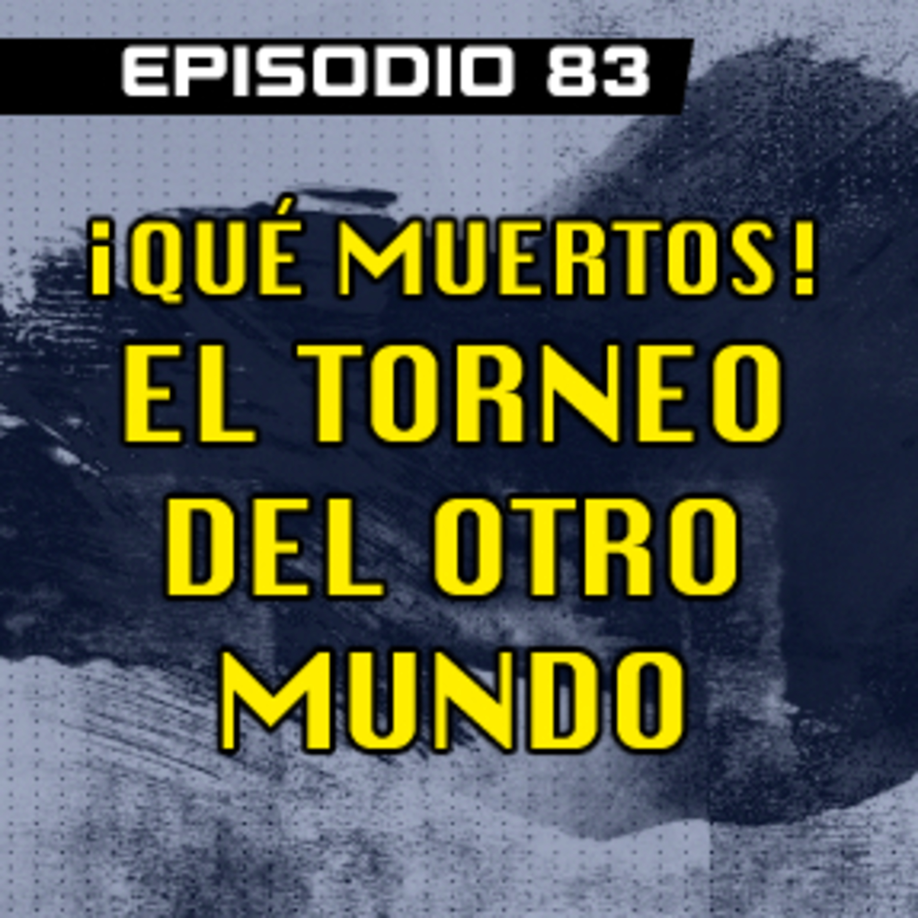 DRAGON POD #83 - ¡Qué muertos! El Torneo del Otro Mundo