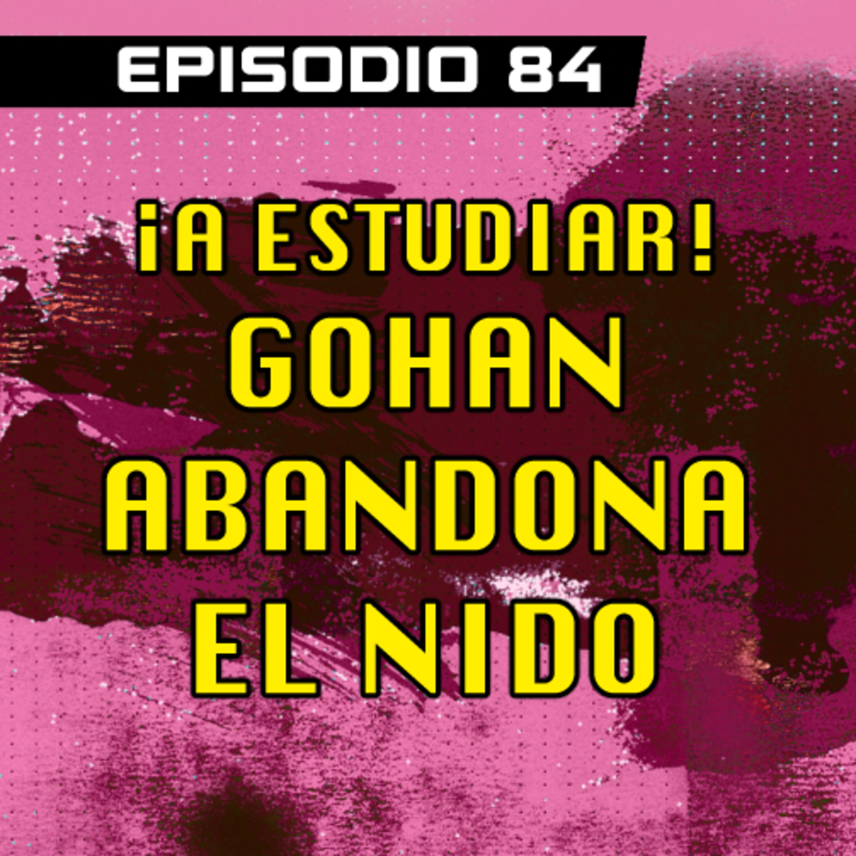 DRAGON POD #84 - ¡A Estudiar! Gohan abandona el nido