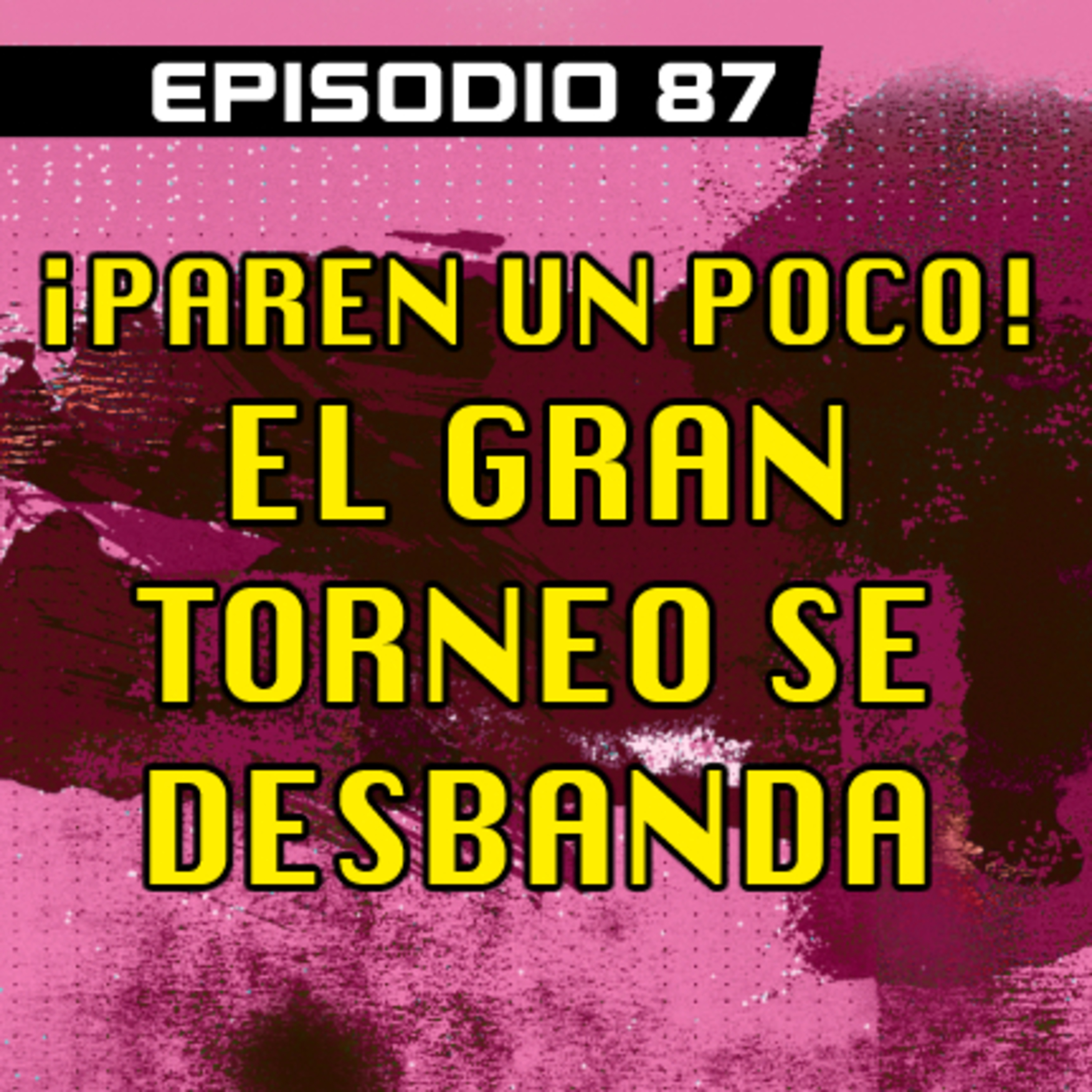 DRAGON POD #87 - ¡Paren un Poco! El Gran Torneo se Desbanda