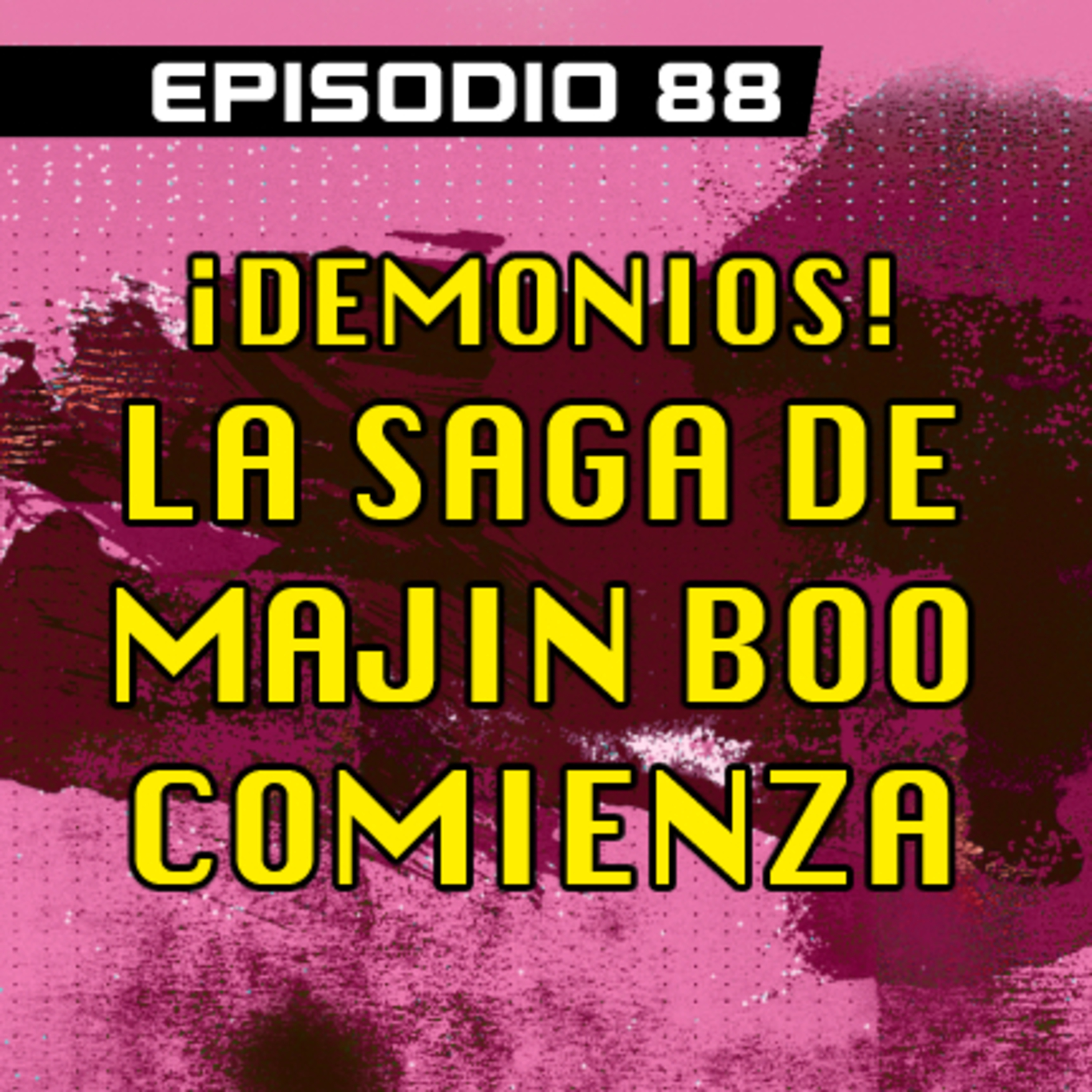 DRAGON POD #88 - ¡Demonios! La Saga de Majin Boo Comienza