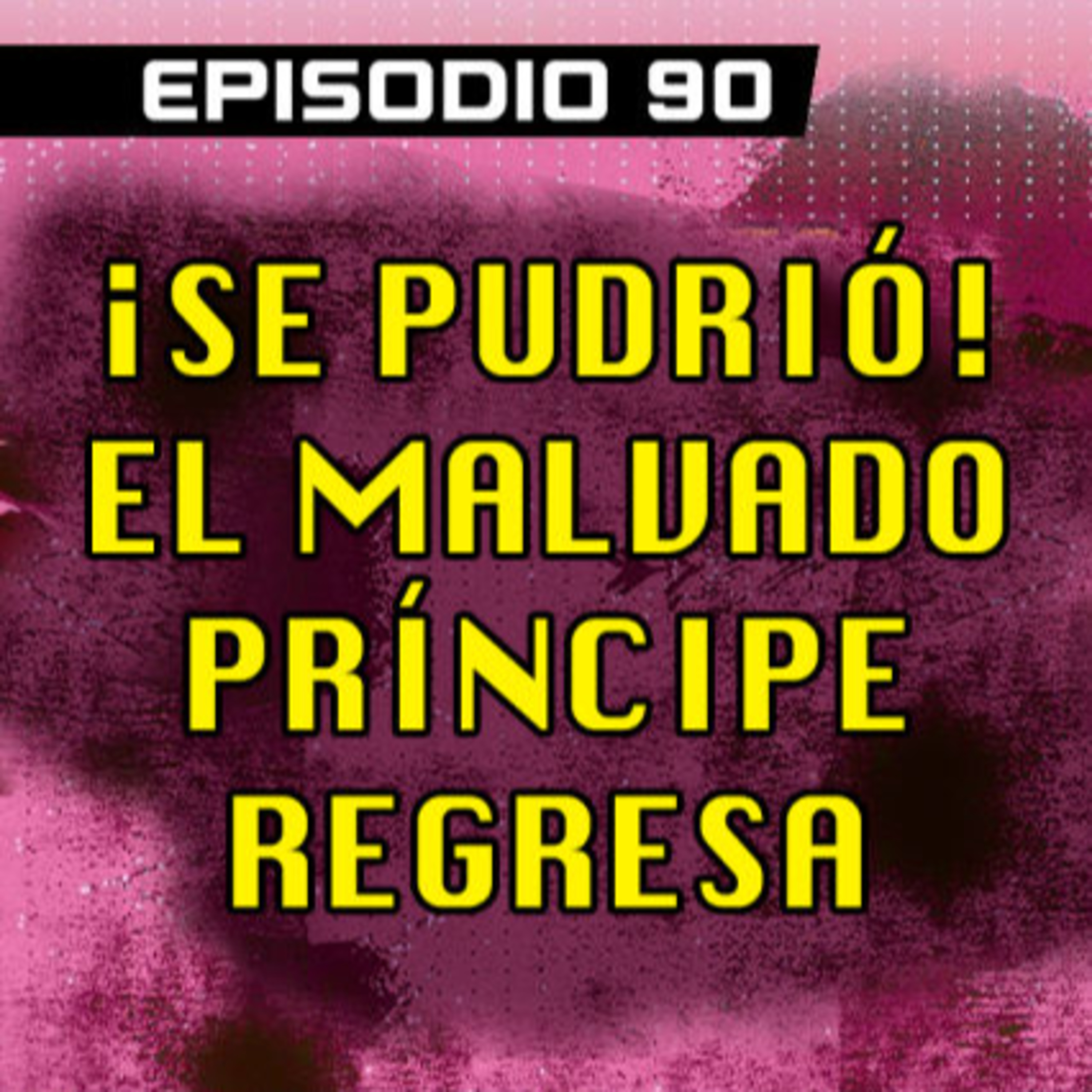 DRAGON POD #90 - ¡Se Pudrió! El Malvado Príncipe Regresa
