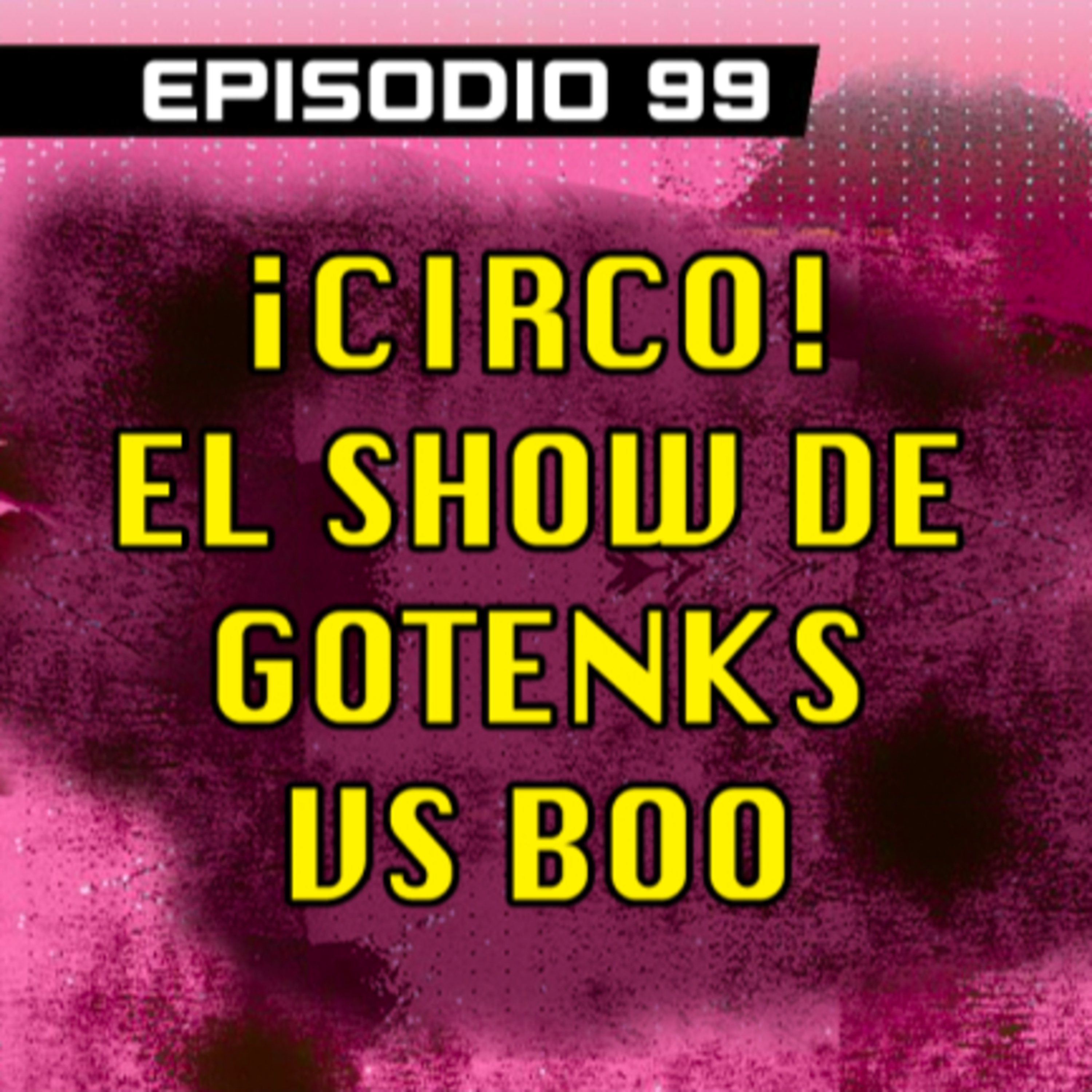 DRAGON POD #99 - ¡Circo! El Show de Gotenks vs Boo