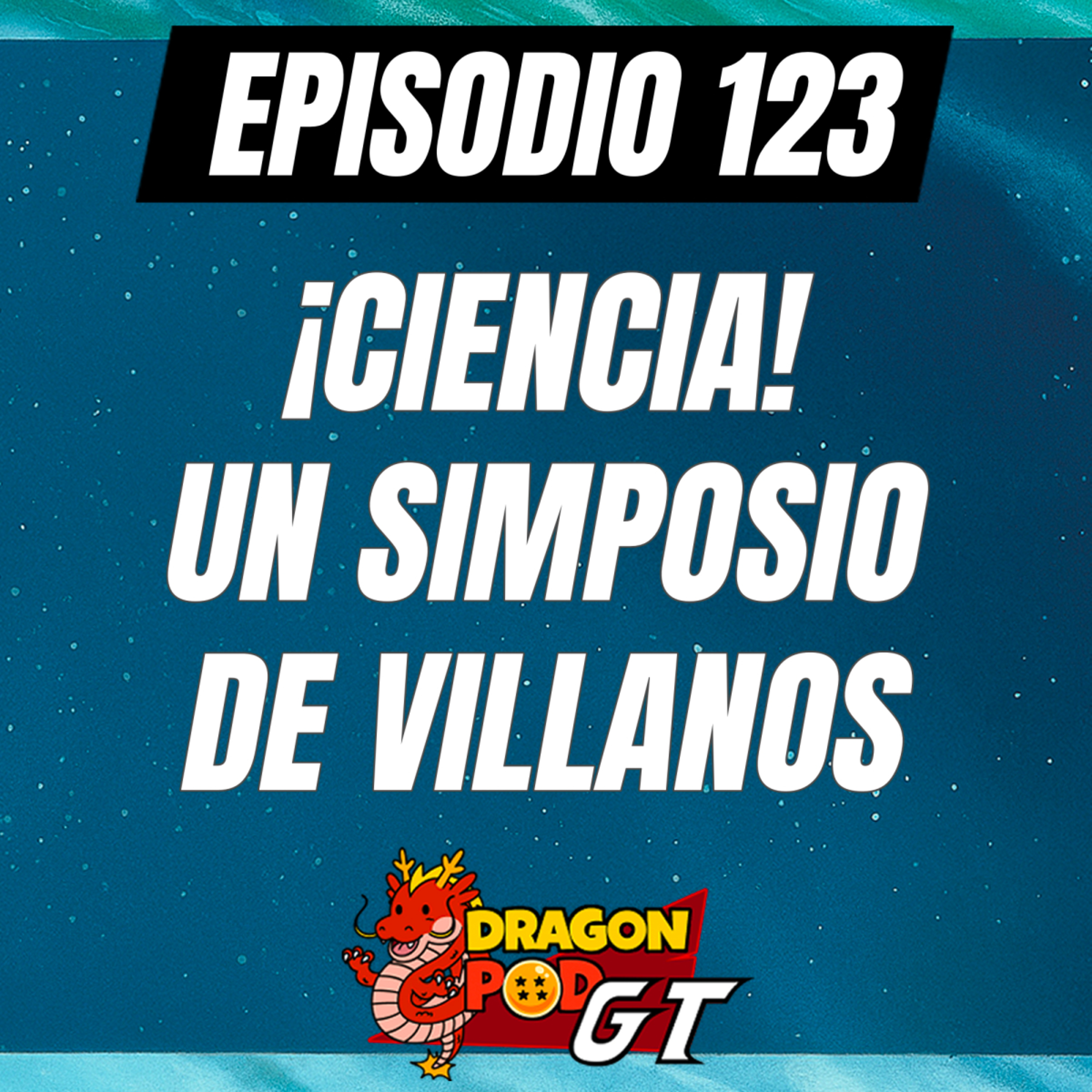 DRAGON POD #123 - ¡Ciencia! Un Simposio de Villanos episode artwork