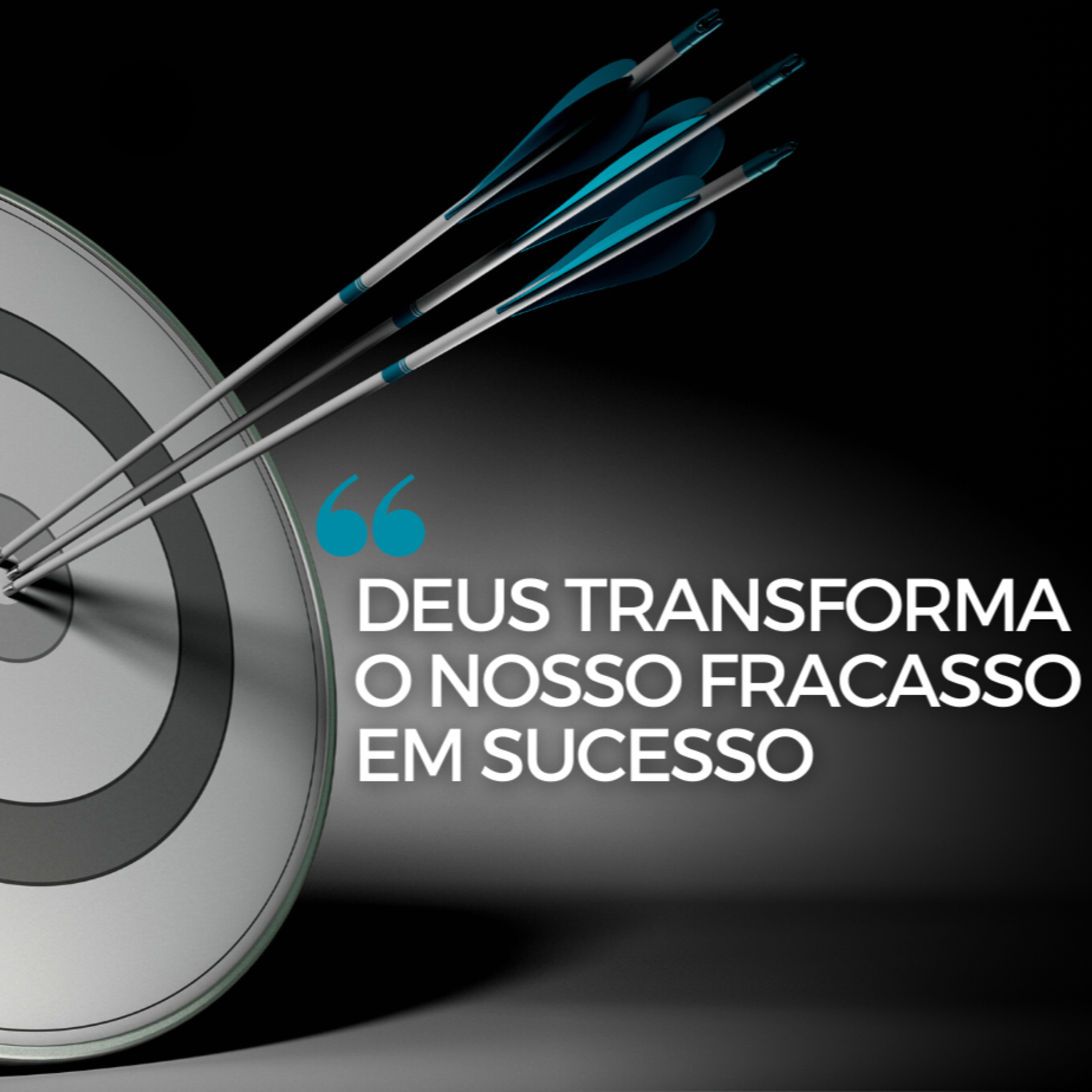 Deus transforma o nosso fracasso em sucesso